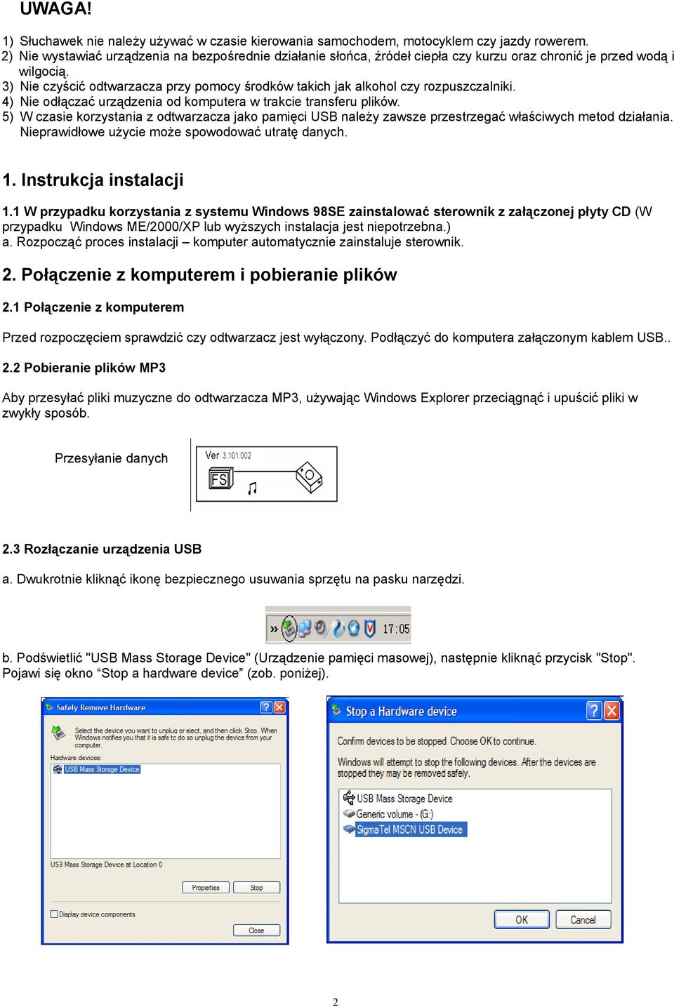 3) Nie czyścić odtwarzacza przy pomocy środków takich jak alkohol czy rozpuszczalniki. 4) Nie odłączać urządzenia od komputera w trakcie transferu plików.