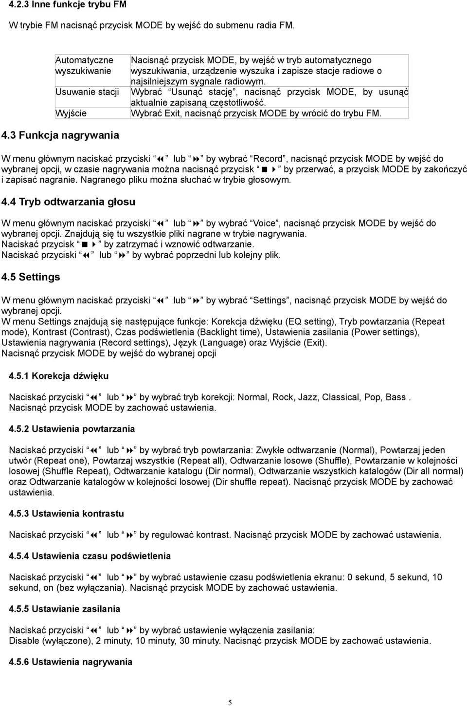 Wybrać Usunąć stację, nacisnąć przycisk MODE, by usunąć aktualnie zapisaną częstotliwość. Wybrać Exit, nacisnąć przycisk MODE by wrócić do trybu FM. 4.