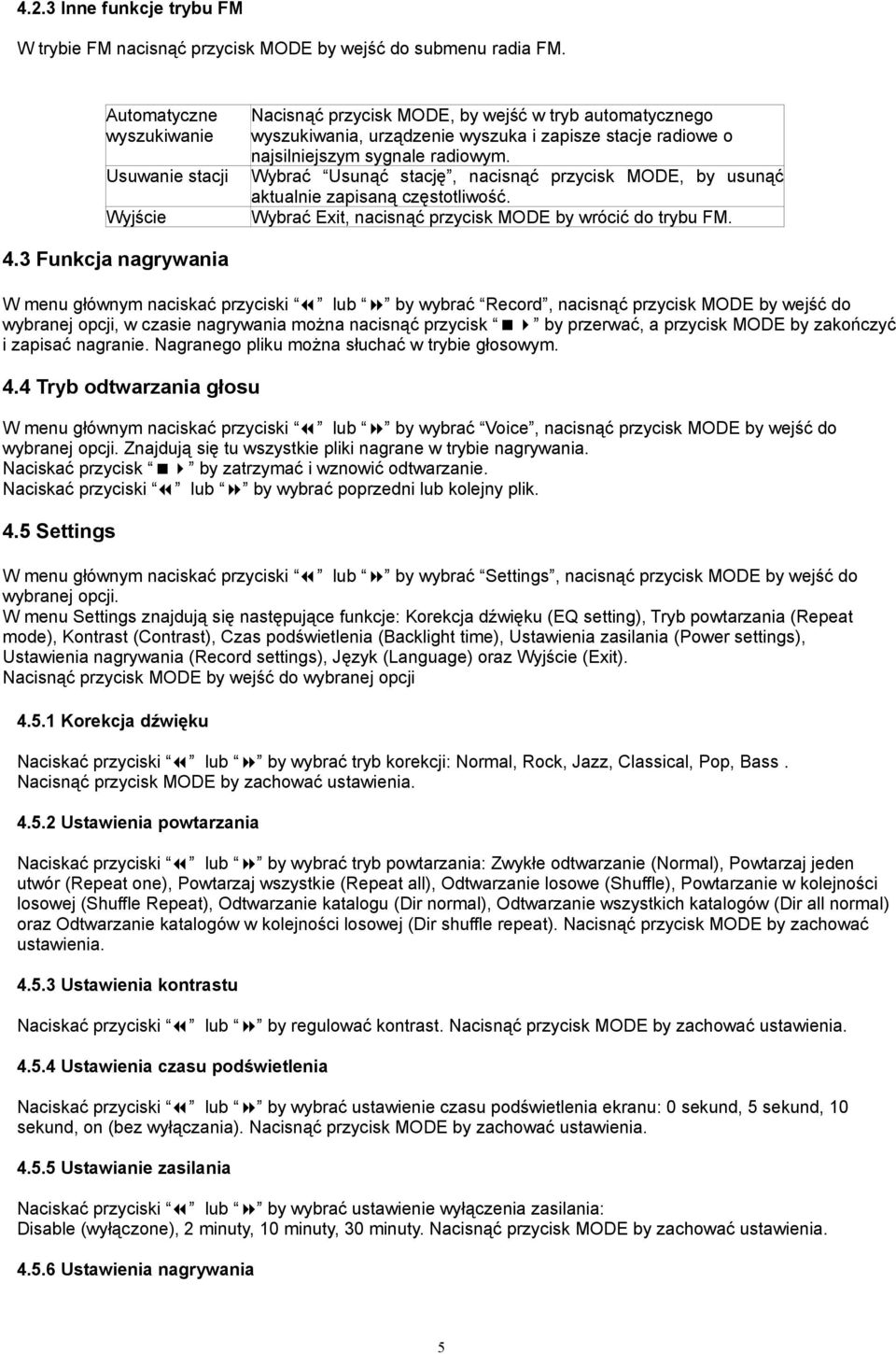 Wybrać Usunąć stację, nacisnąć przycisk MODE, by usunąć aktualnie zapisaną częstotliwość. Wybrać Exit, nacisnąć przycisk MODE by wrócić do trybu FM. 4.