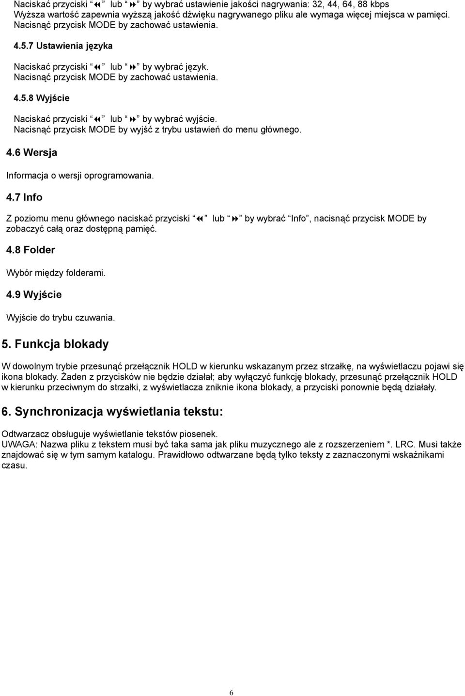 Nacisnąć przycisk MODE by wyjść z trybu ustawień do menu głównego. 4.6 Wersja Informacja o wersji oprogramowania. 4.7 Info Z poziomu menu głównego naciskać przyciski lub by wybrać Info, nacisnąć przycisk MODE by zobaczyć całą oraz dostępną pamięć.