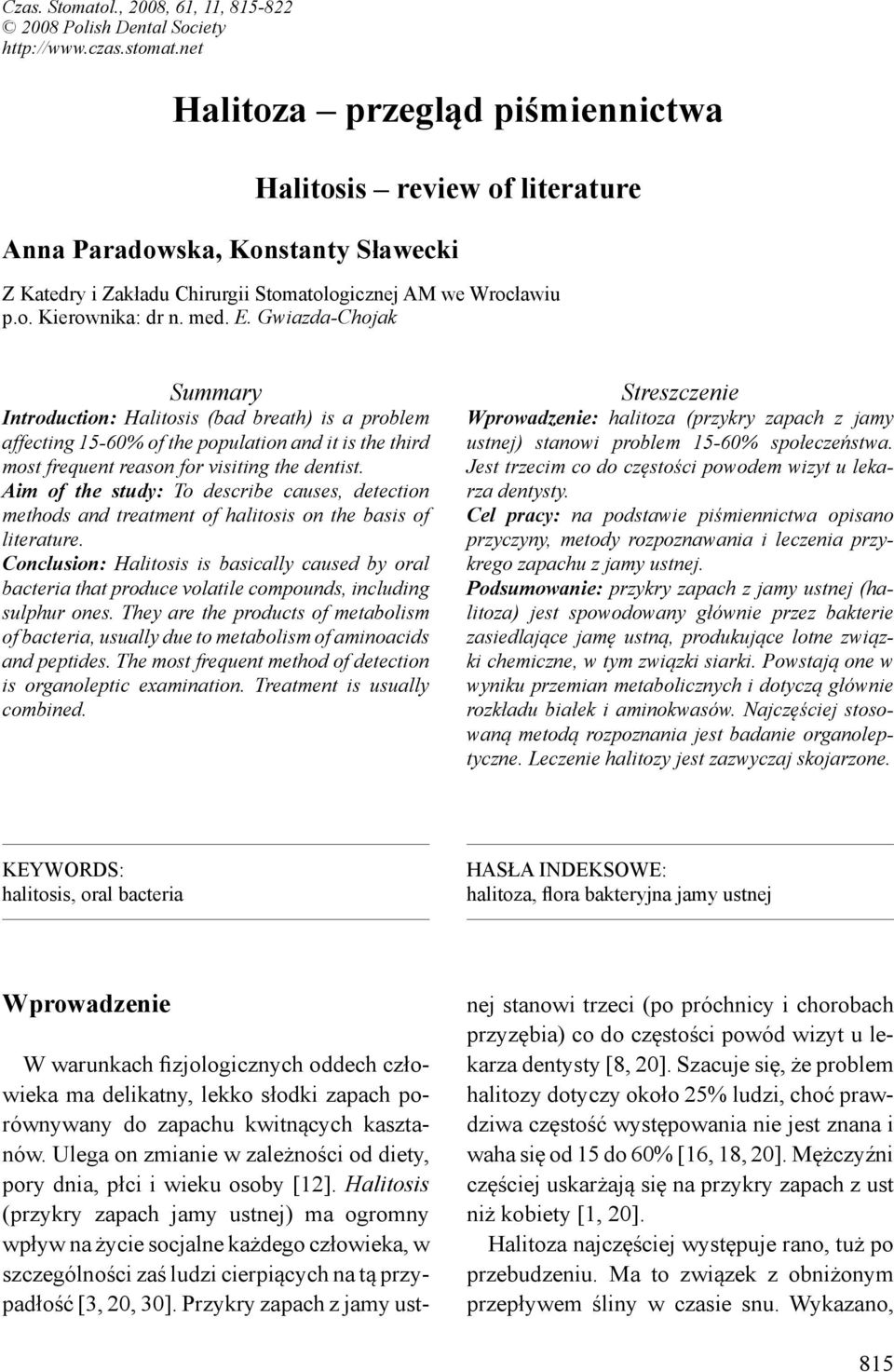 Gwiazda-Chojak Summary Introduction: Halitosis (bad breath) is a problem affecting 15-60% of the population and it is the third most frequent reason for visiting the dentist.