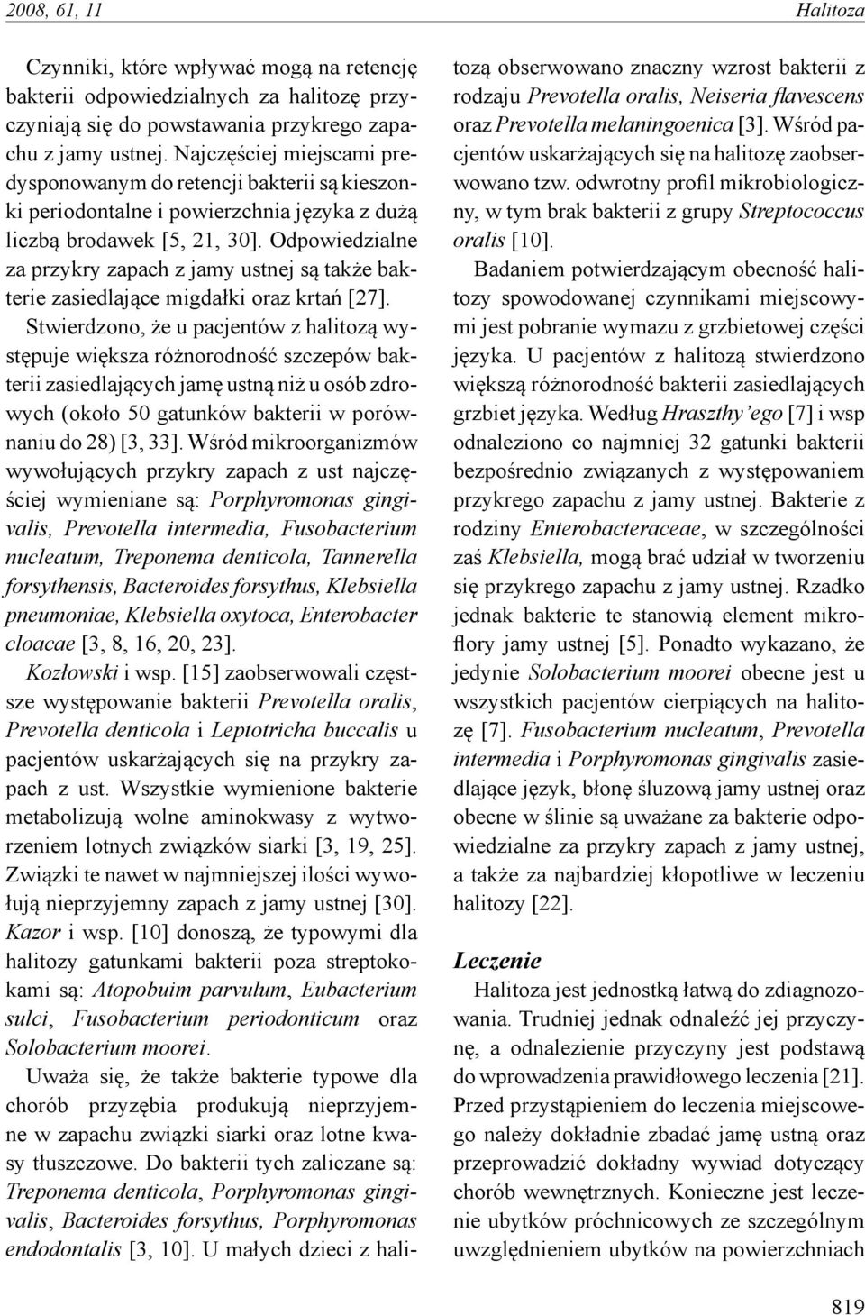 Odpowiedzialne za przykry zapach z jamy ustnej są także bakterie zasiedlające migdałki oraz krtań [27].