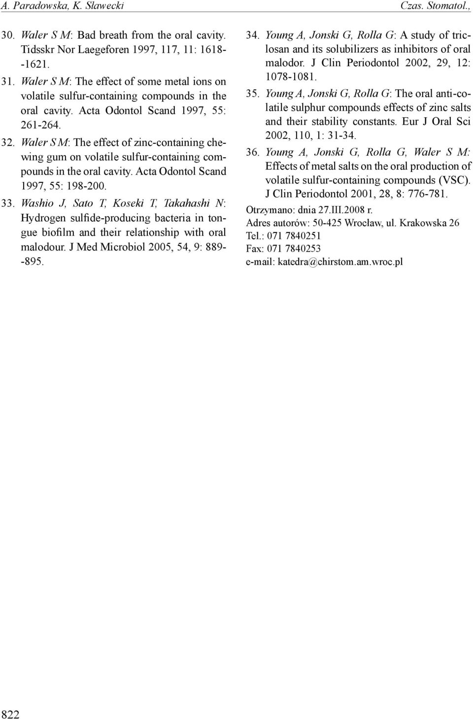 Waler S M: The effect of zinc-containing chewing gum on volatile sulfur-containing compounds in the oral cavity. Acta Odontol Scand 1997, 55: 198-200. 33.