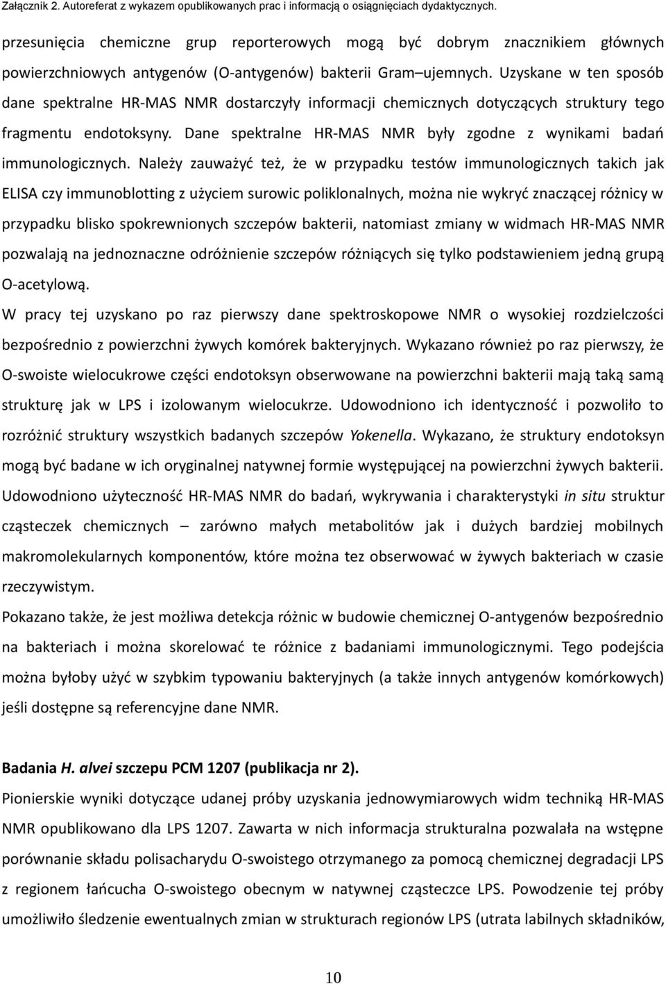 Dane spektralne HR-MAS NMR były zgodne z wynikami badań immunologicznych.