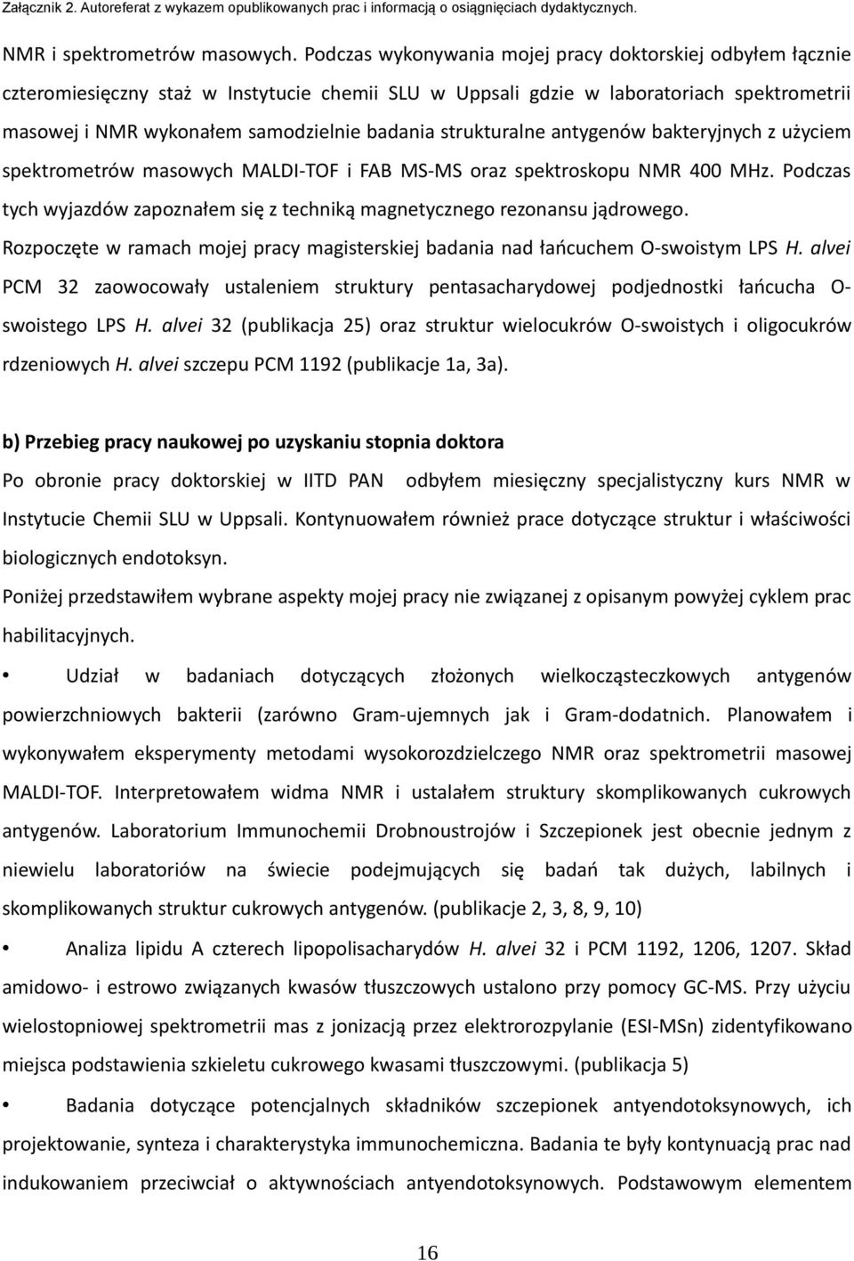 strukturalne antygenów bakteryjnych z użyciem spektrometrów masowych MALDI-TOF i FAB MS-MS oraz spektroskopu NMR 400 MHz.