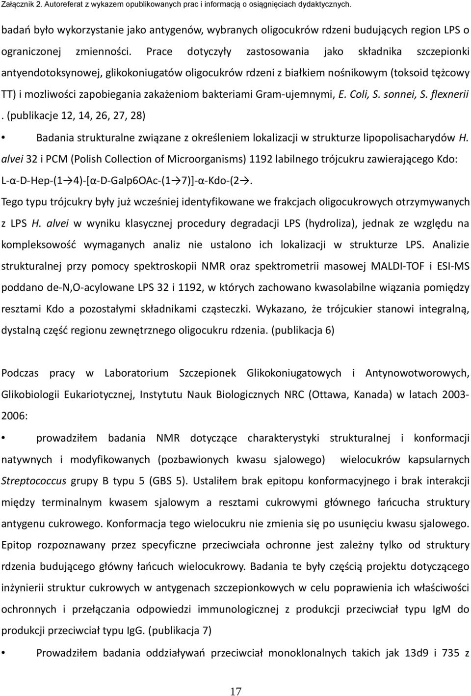 bakteriami Gram ujemnymi, E. Coli, S. sonnei, S. flexnerii. (publikacje 12, 14, 26, 27, 28) Badania strukturalne związane z określeniem lokalizacji w strukturze lipopolisacharydów H.
