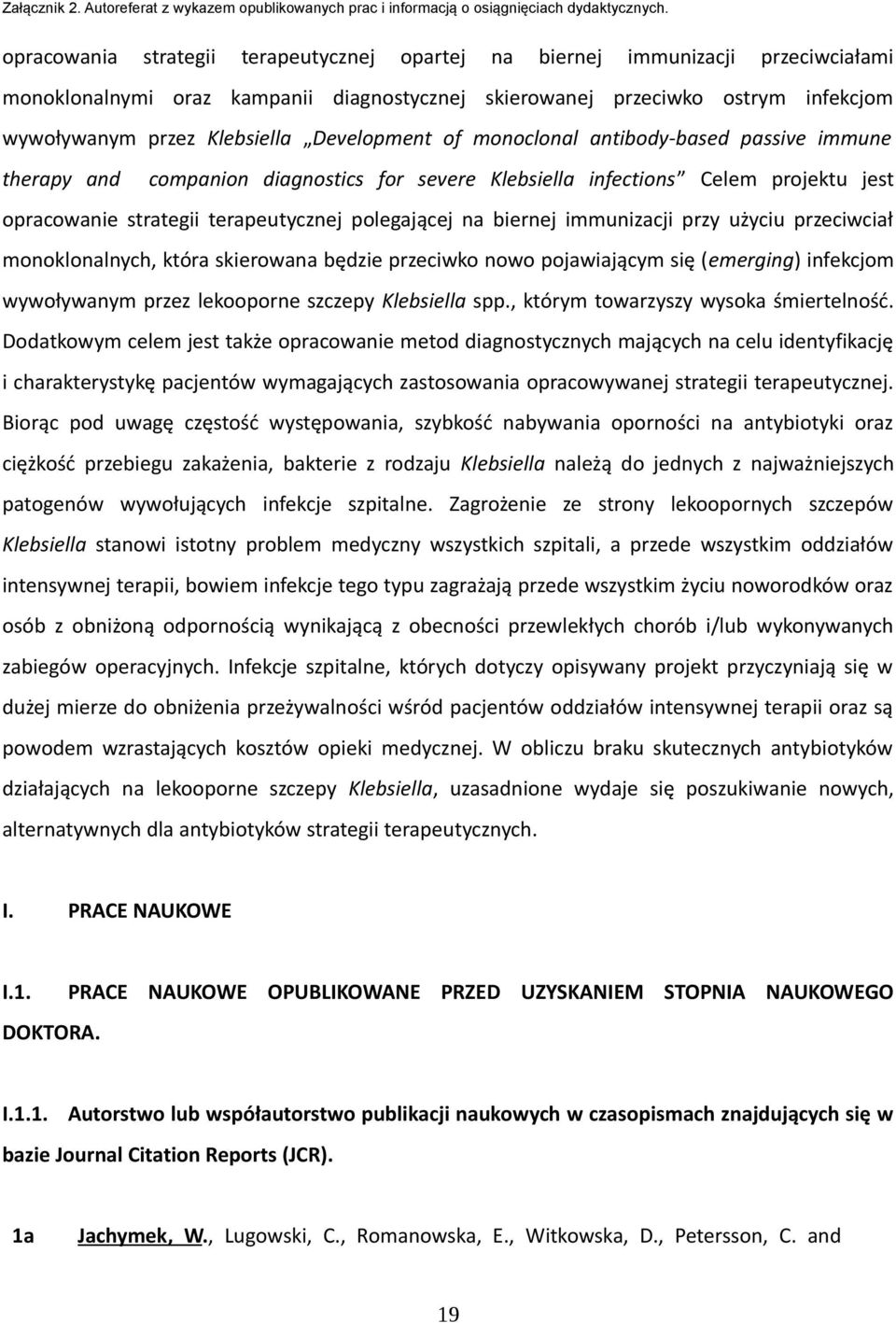 biernej immunizacji przy użyciu przeciwciał monoklonalnych, która skierowana będzie przeciwko nowo pojawiającym się (emerging) infekcjom wywoływanym przez lekooporne szczepy Klebsiella spp.