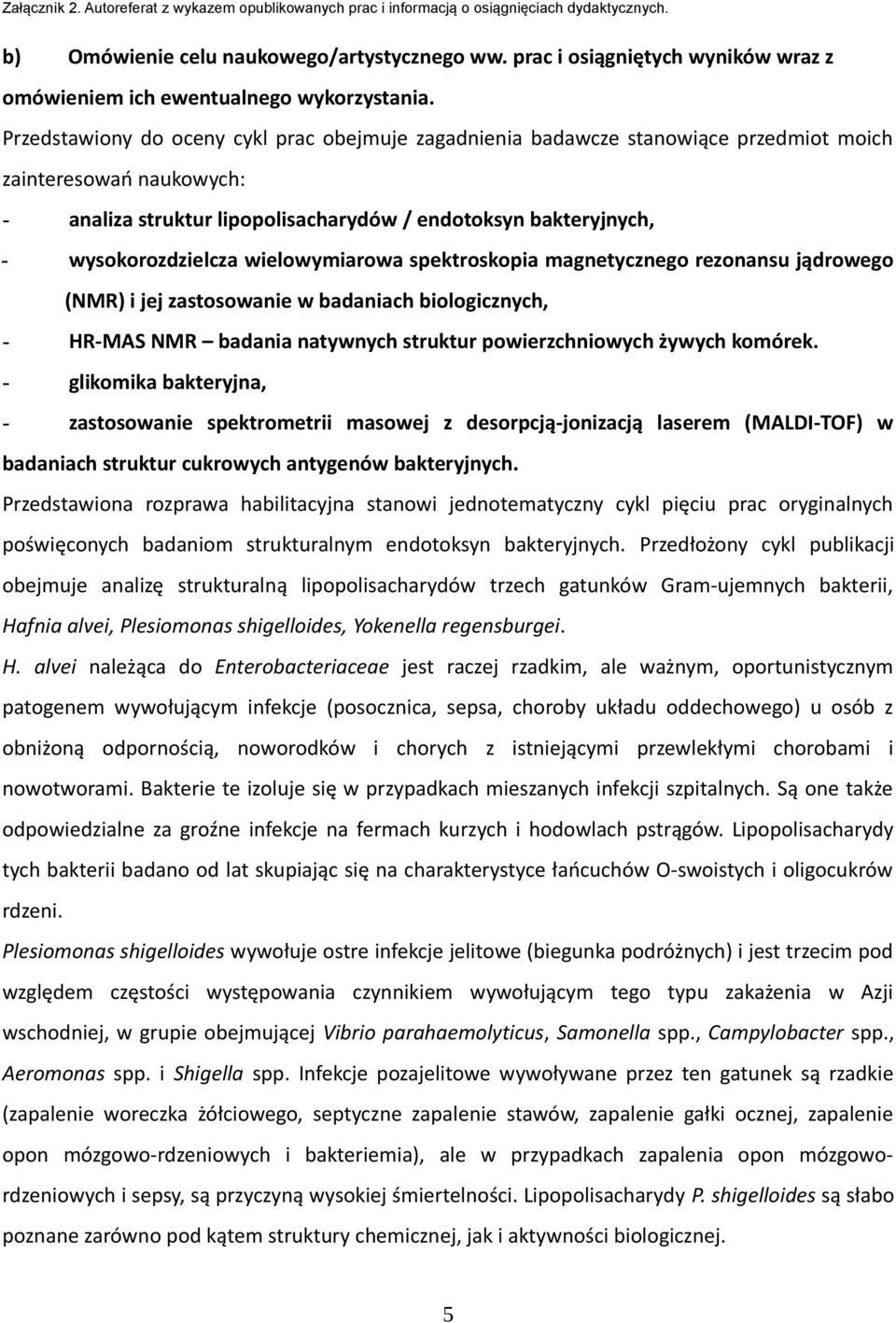 wielowymiarowa spektroskopia magnetycznego rezonansu jądrowego (NMR) i jej zastosowanie w badaniach biologicznych, - HR-MAS NMR badania natywnych struktur powierzchniowych żywych komórek.
