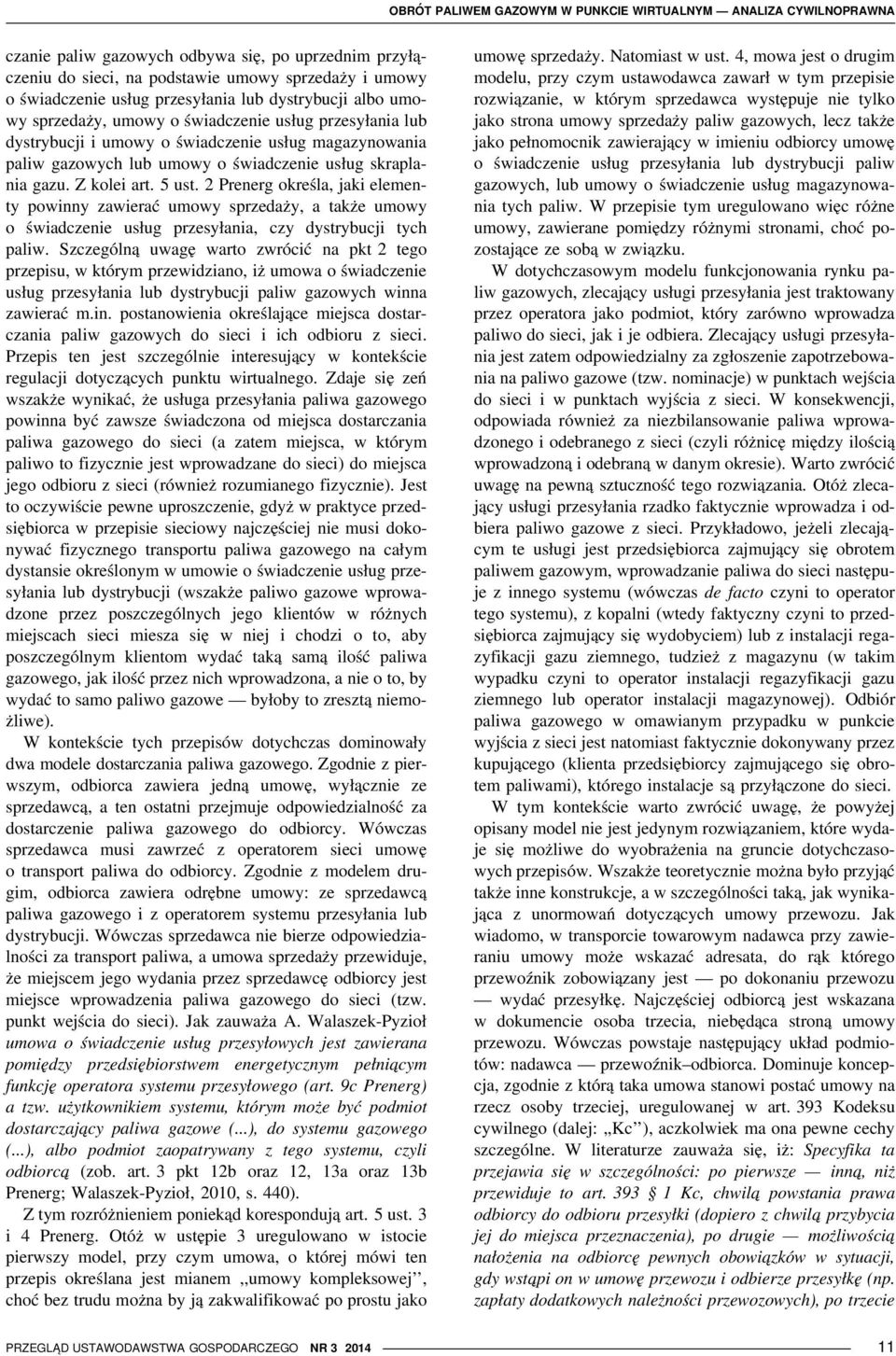 skraplania gazu. Z kolei art. 5 ust. 2 Prenerg określa, jaki elementy powinny zawierać umowy sprzedaży, a także umowy o świadczenie usług przesyłania, czy dystrybucji tych paliw.