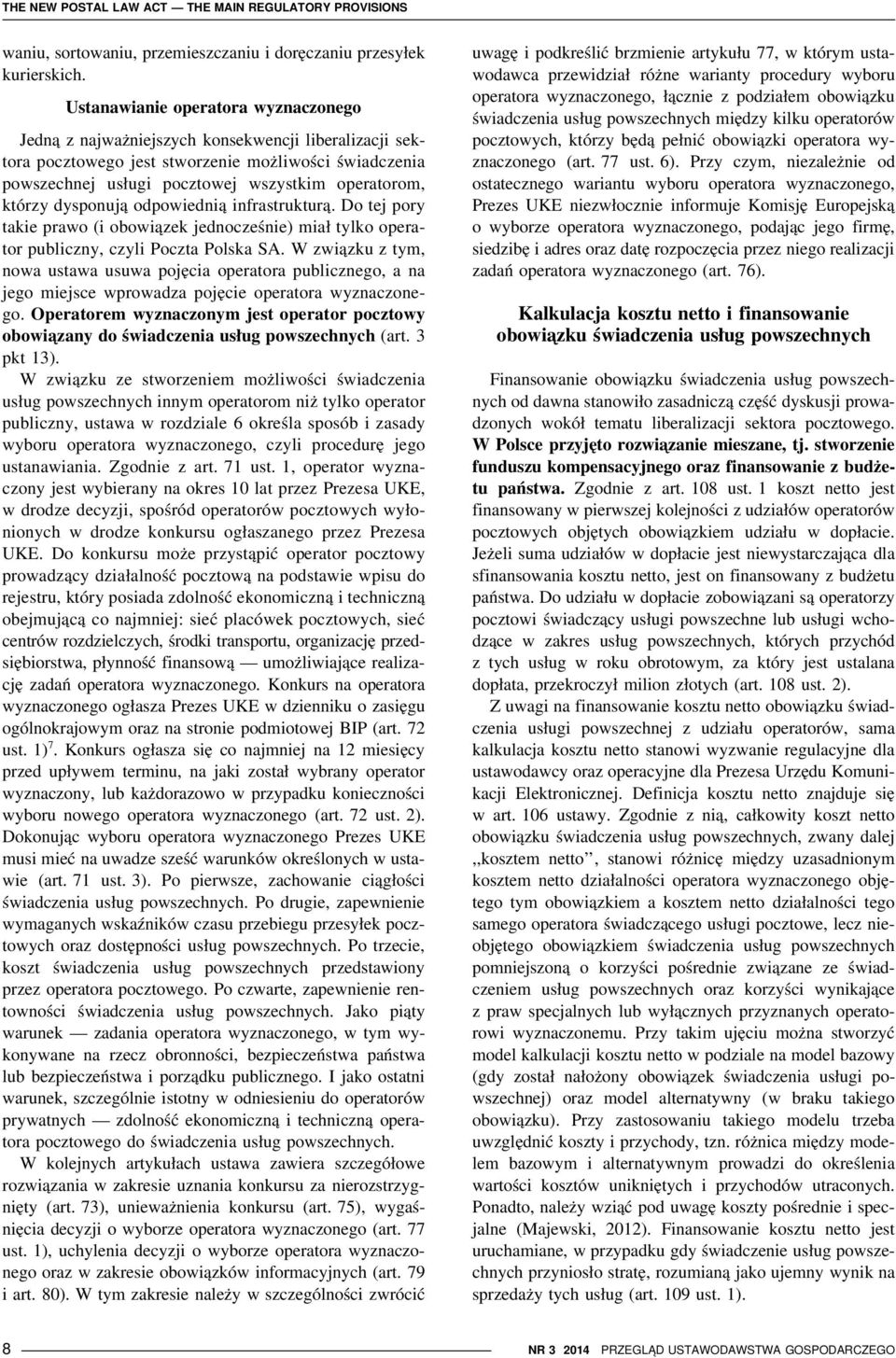 którzy dysponują odpowiednią infrastrukturą. Do tej pory takie prawo (i obowiązek jednocześnie) miał tylko operator publiczny, czyli Poczta Polska SA.