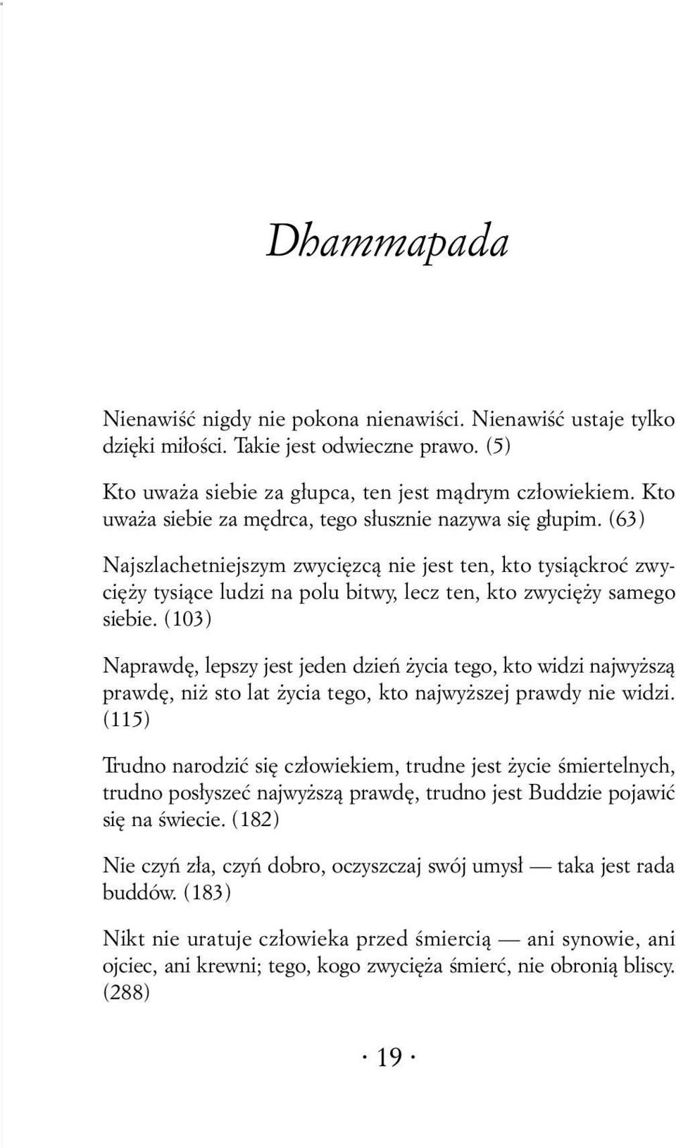 (103) Naprawdê, lepszy jest jeden dzieñ ycia tego, kto widzi najwy sz¹ prawdê, ni sto lat ycia tego, kto najwy szej prawdy nie widzi.
