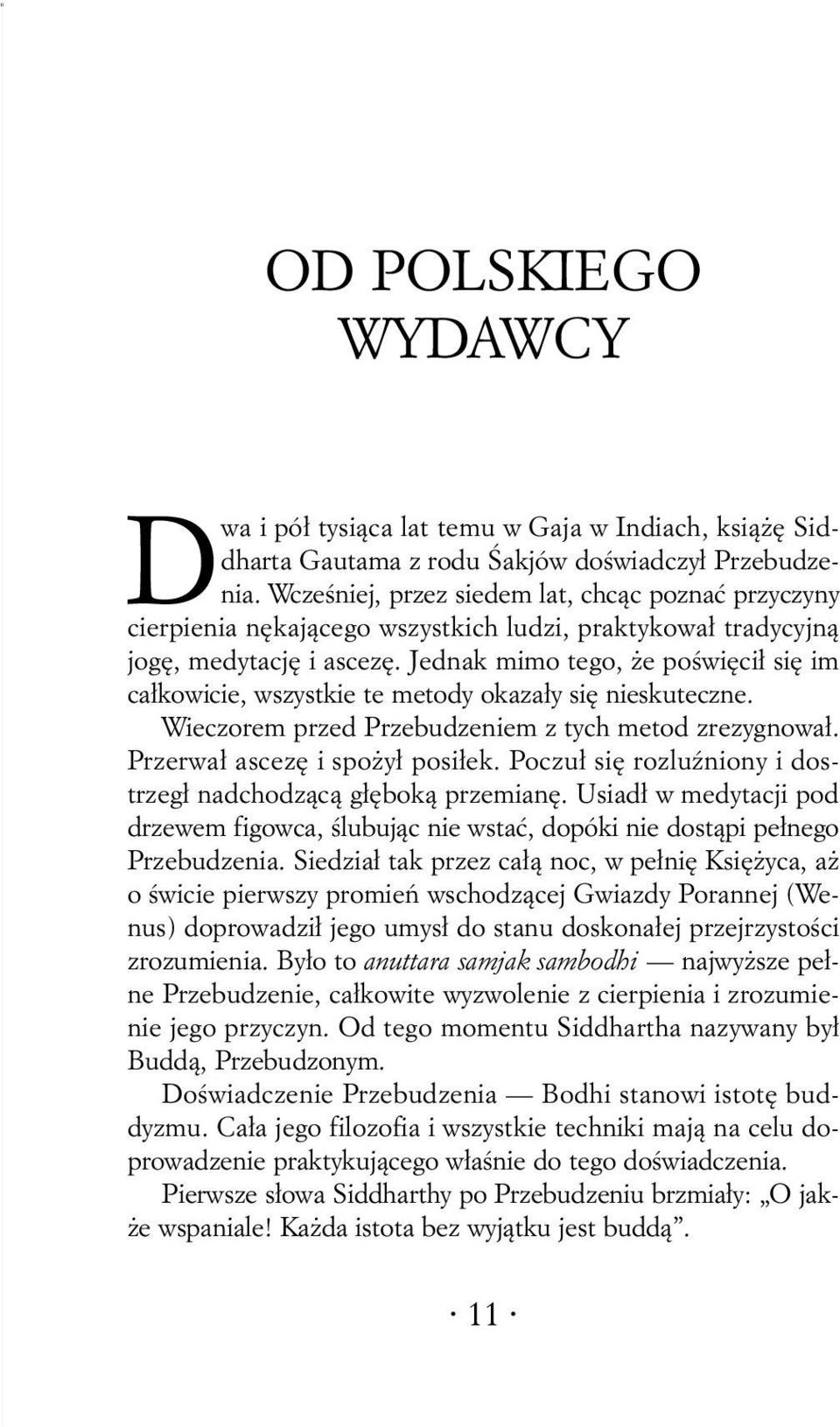 Jednak mimo tego, e poœwiêci³ siê im ca³kowicie, wszystkie te metody okaza³y siê nieskuteczne. Wieczorem przed Przebudzeniem z tych metod zrezygnowa³. Przerwa³ ascezê i spo y³ posi³ek.