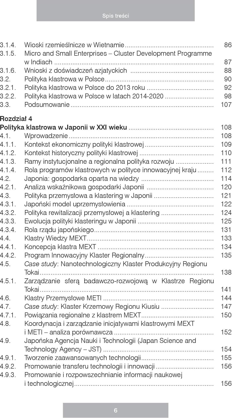 .. 107 Rozdział 4 Polityka klastrowa w Japonii w XXI wieku... 108 4.1. Wprowadzenie... 108 4.1.1. Kontekst ekonomiczny polityki klastrowej... 109 4.1.2. Kontekst historyczny polityki klastrowej.