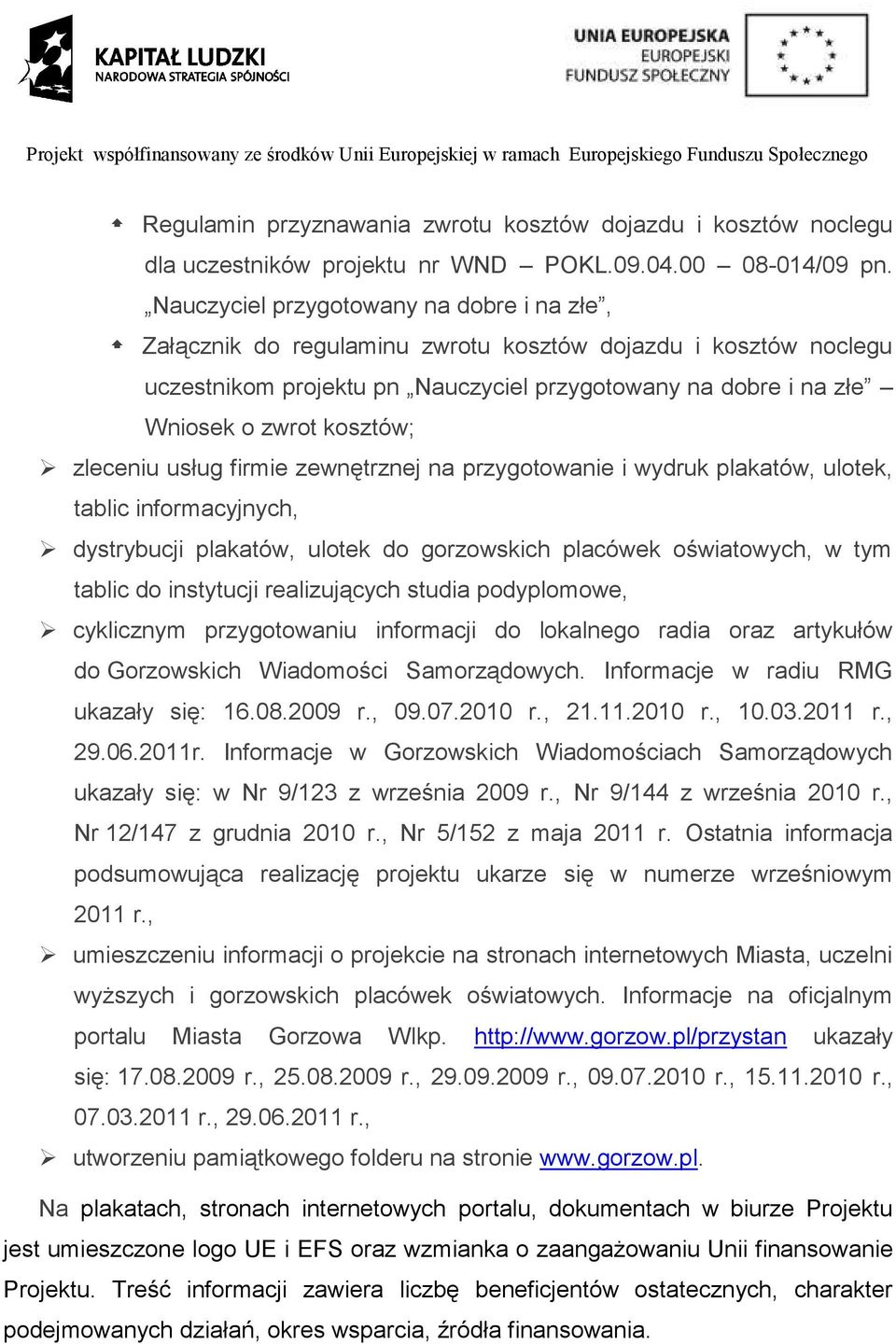 zleceniu usług firmie zewnętrznej na przygotowanie i wydruk plakatów, ulotek, tablic informacyjnych, dystrybucji plakatów, ulotek do gorzowskich placówek oświatowych, w tym tablic do instytucji