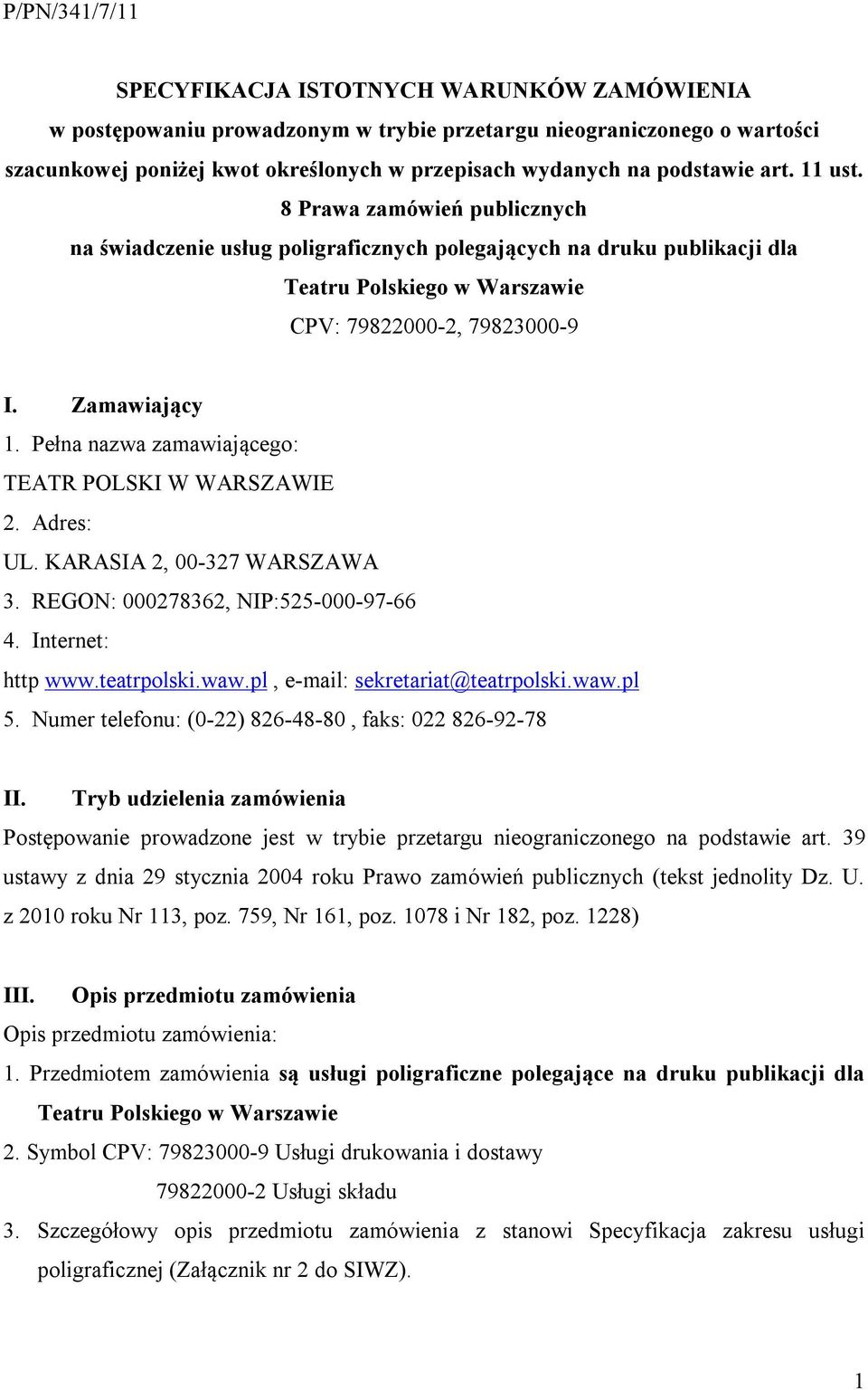 Pełna nazwa zamawiającego: TEATR POLSKI W WARSZAWIE 2. Adres: UL. KARASIA 2, 00-327 WARSZAWA 3. REGON: 000278362, NIP:525-000-97-66 4. Internet: http www.teatrpolski.waw.