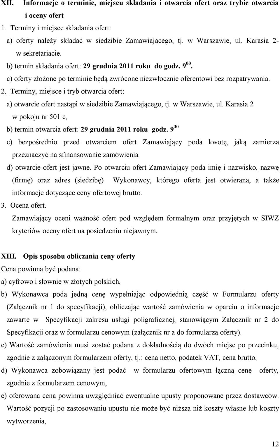 w Warszawie, ul. Karasia 2 w pokoju nr 501 c, b) termin otwarcia ofert: 29 grudnia 2011 roku godz.
