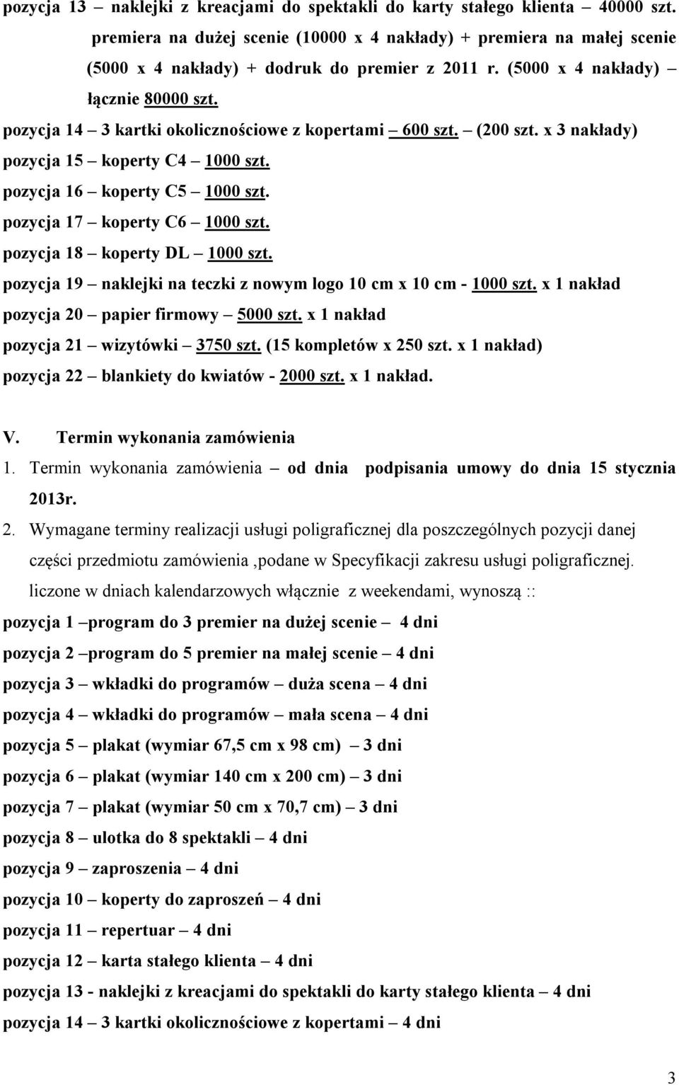 pozycja 14 3 kartki okolicznościowe z kopertami 600 szt. (200 szt. x 3 nakłady) pozycja 15 koperty C4 1000 szt. pozycja 16 koperty C5 1000 szt. pozycja 17 koperty C6 1000 szt.
