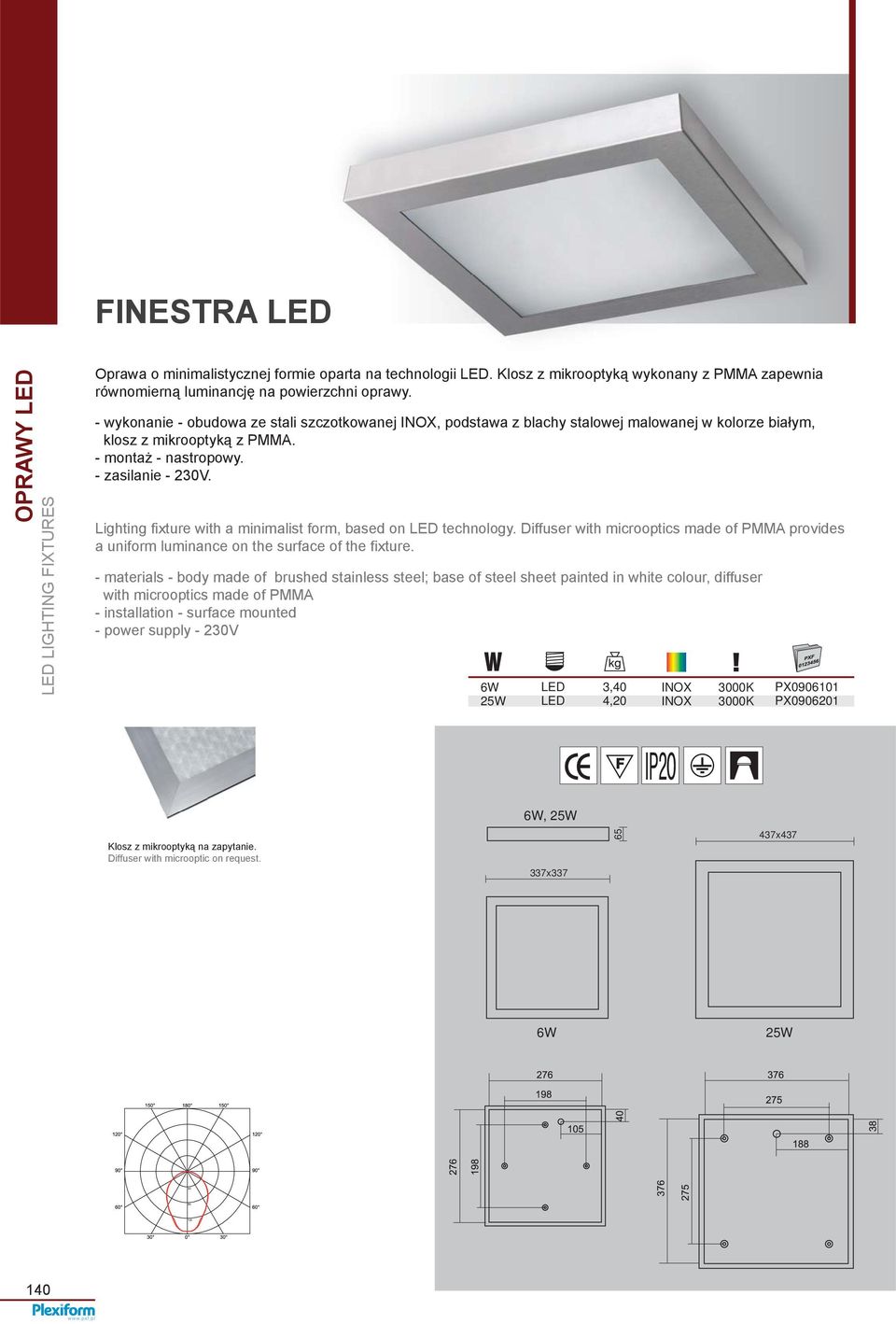 Lighting fixture with a minimalist form, based on technology. Diffuser with microoptics made of PMMA provides a uniform luminance on the surface of the fixture.