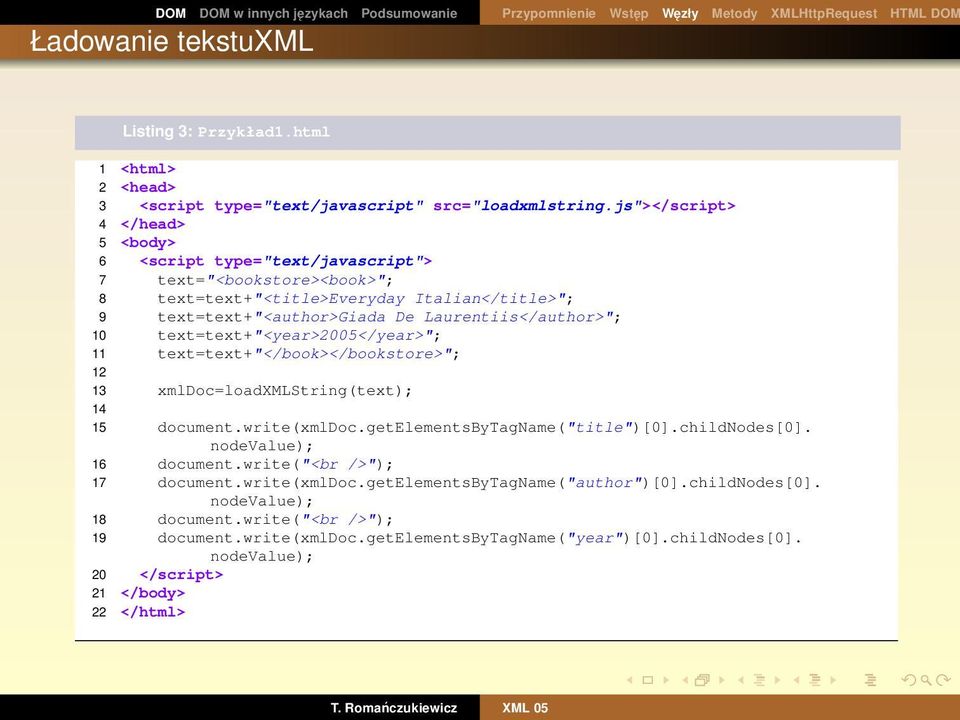 Laurentiis</author>"; 10 text=text+"<year>2005</year>"; 11 text=text+"</book></bookstore>"; 12 13 xmldoc=loadxmlstring(text); 14 15 document.write(xmldoc.getelementsbytagname("title")[0].