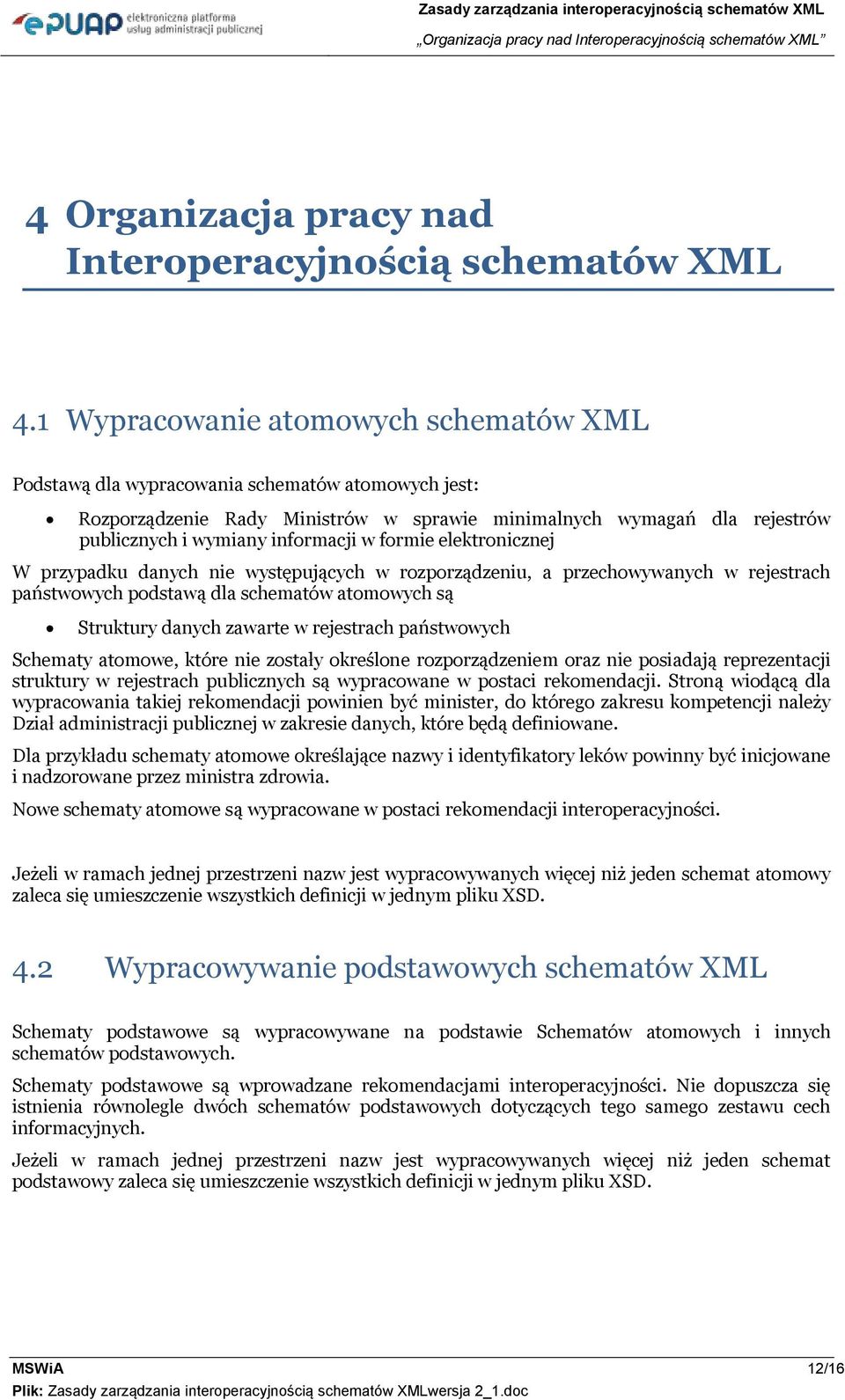 elektrnicznej W przypadku danych nie występujących w rzprządzeniu, a przechwywanych w rejestrach państwwych pdstawą dla schematów atmwych są Struktury danych zawarte w rejestrach państwwych Schematy