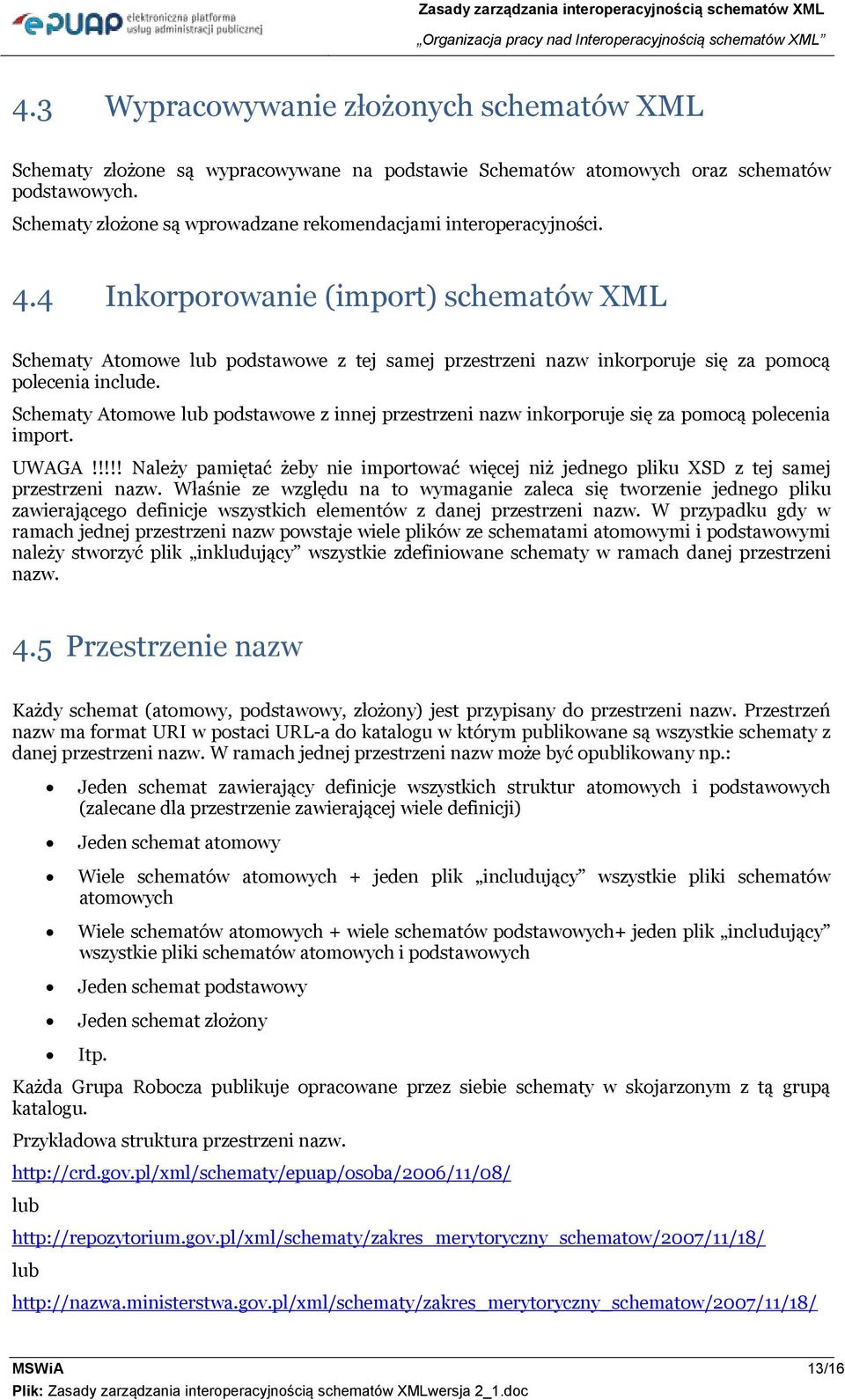 4 Inkrprwanie (imprt) schematów XML Schematy Atmwe lub pdstawwe z tej samej przestrzeni nazw inkrpruje się za pmcą plecenia include.