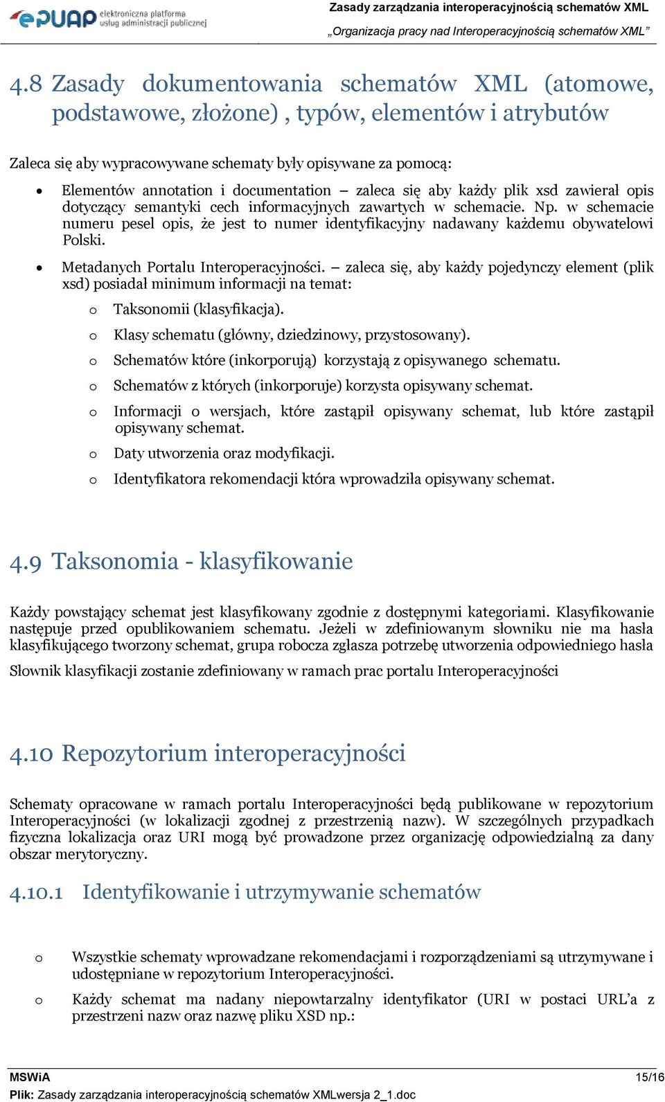 każdy plik xsd zawierał pis dtyczący semantyki cech infrmacyjnych zawartych w schemacie. Np. w schemacie numeru pesel pis, że jest t numer identyfikacyjny nadawany każdemu bywatelwi Plski.
