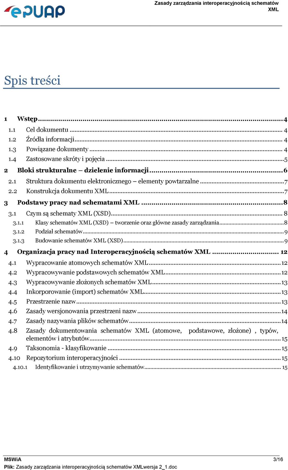 1 Czym są schematy XML (XSD)... 8 3.1.1 Klasy schematów XML (XSD) twrzenie raz główne zasady zarządzania... 8 3.1.2 Pdział schematów... 9 3.1.3 Budwanie schematów XML (XSD).