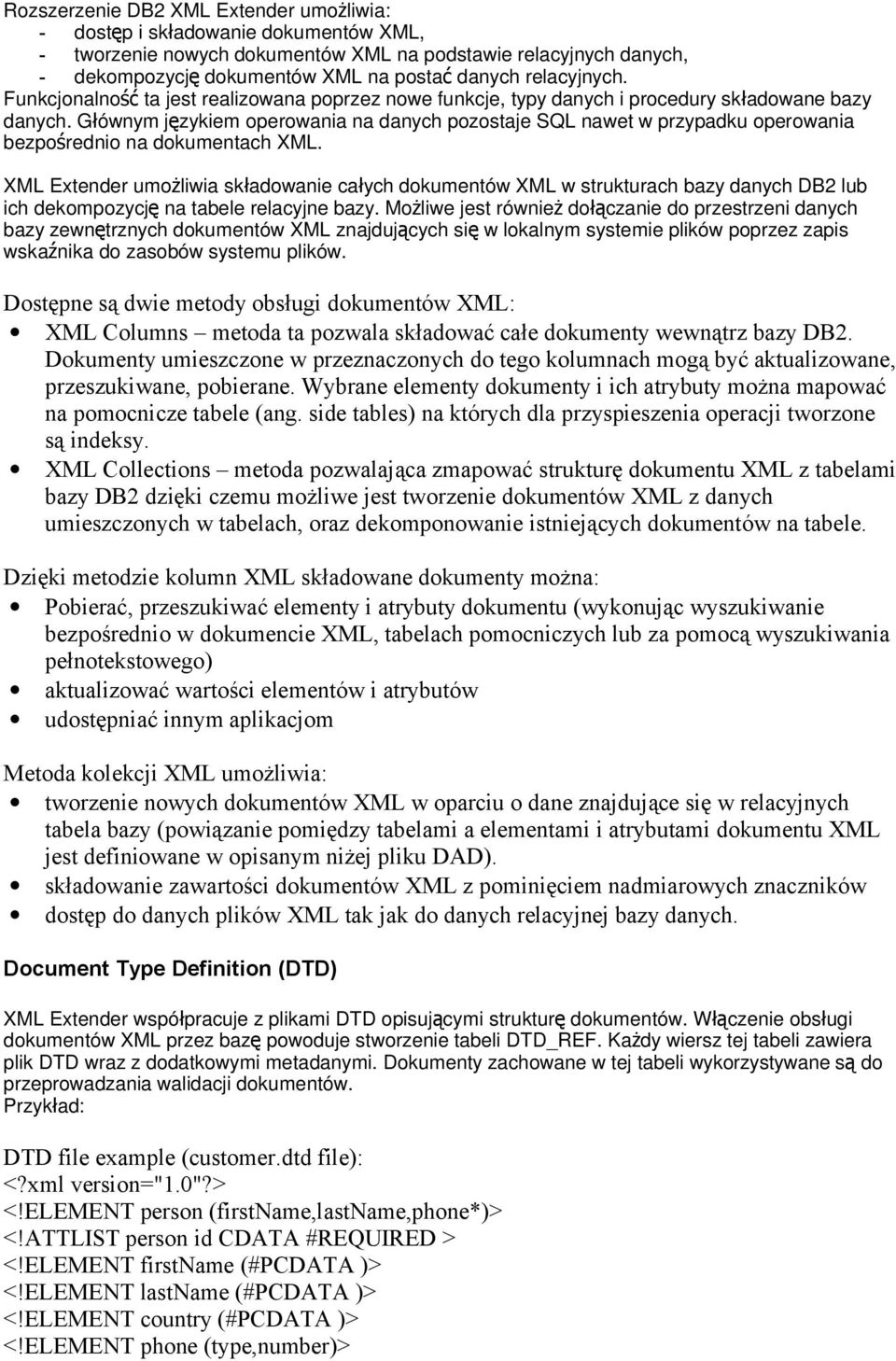 Głównym językiem operowania na danych pozostaje SQL nawet w przypadku operowania bezpośrednio na dokumentach XML.