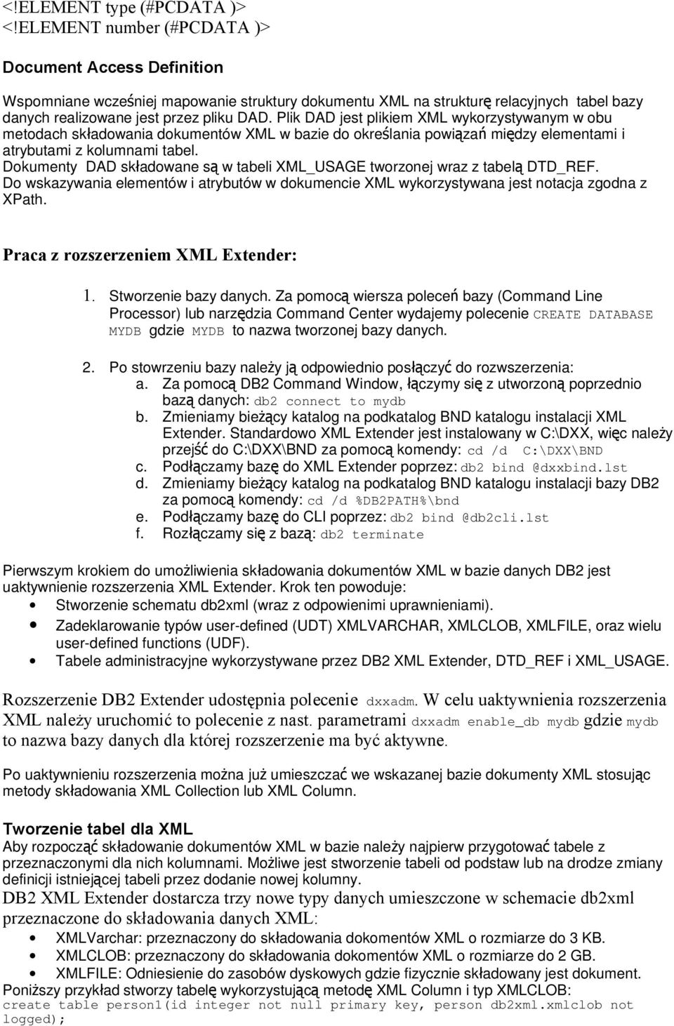 Plik DAD jest plikiem XML wykorzystywanym w obu metodach składowania dokumentów XML w bazie do określania powiąza ń między elementami i atrybutami z kolumnami tabel.