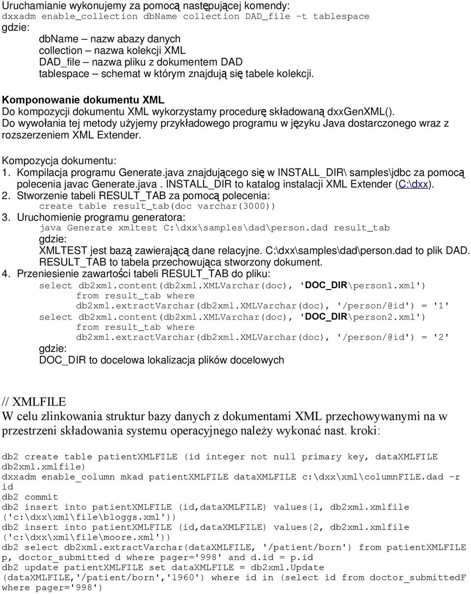 Do wywołania tej metody użyjemy przykładowego programu w języku Java dostarczonego wraz z rozszerzeniem XML Extender. Kompozycja dokumentu: 1. Kompilacja programu Generate.