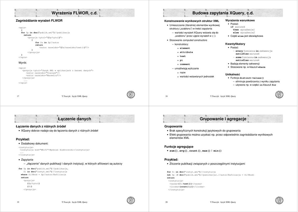 <autor nazwisko="traczyk"/> <autor nazwisko="macewicz"/> </pozycja> </spis> Konstruowanie wynikowych struktur XML Umieszczanie (literalnie) elementów wynikowej struktury ( szablonu ) w treści