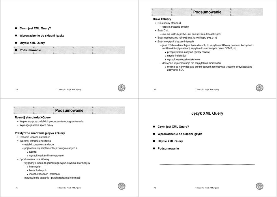 przepisywanie zapytań (query rewrite) użycie indeksów wyszukiwanie pełnotekstowe dostępne implementacje nie mają takich możliwości można co najwyżej jako źródło danych zastosować ręcznie przygotowane