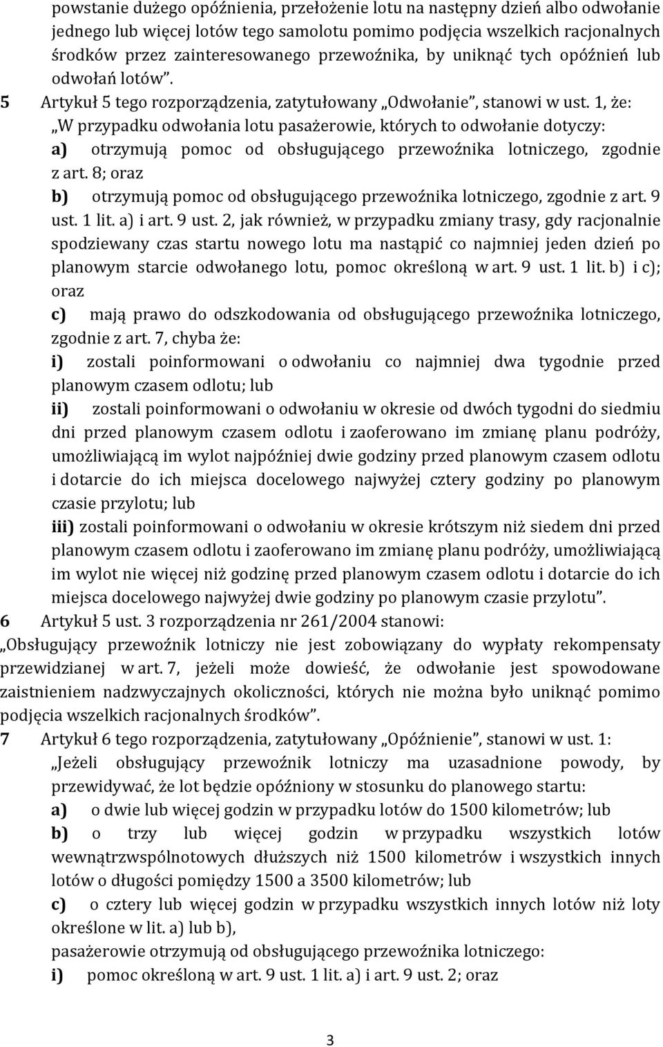 1, że: W przypadku odwołania lotu pasażerowie, których to odwołanie dotyczy: a) otrzymują pomoc od obsługującego przewoźnika lotniczego, zgodnie z art.