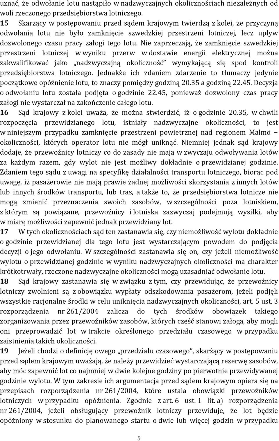 Nie zaprzeczają, że zamknięcie szwedzkiej przestrzeni lotniczej w wyniku przerw w dostawie energii elektrycznej można zakwalifikować jako nadzwyczajną okoliczność wymykającą się spod kontroli