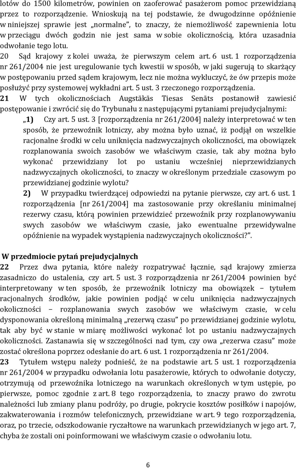 która uzasadnia odwołanie tego lotu. 20 Sąd krajowy z kolei uważa, że pierwszym celem art. 6 ust.