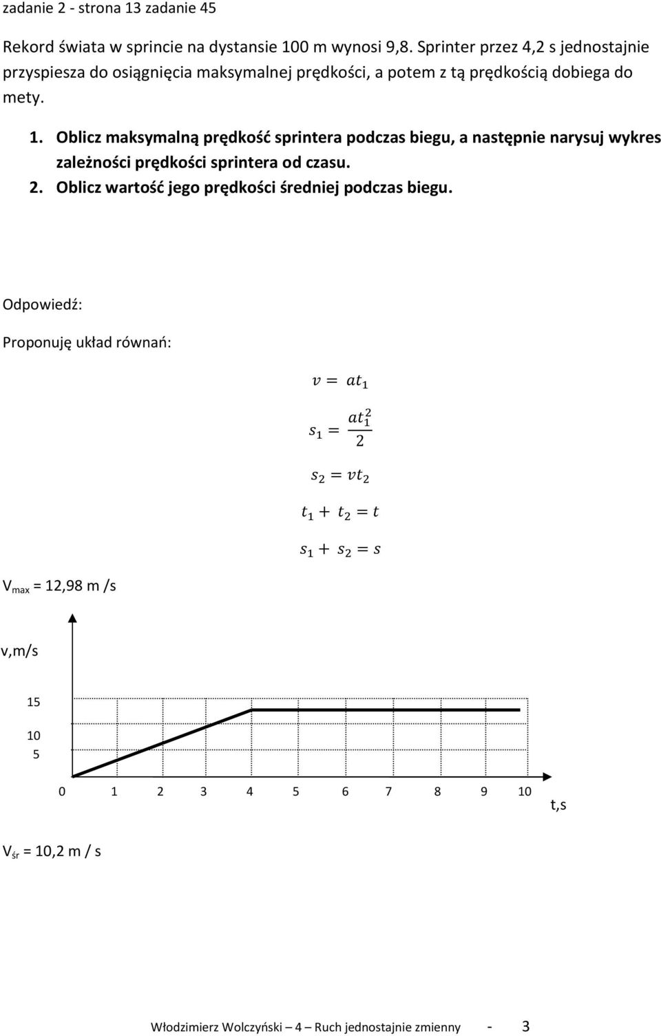 Oblicz maksymalną prędkość sprintera podczas biegu, a następnie narysuj wykres zależności prędkości sprintera od czasu. 2.