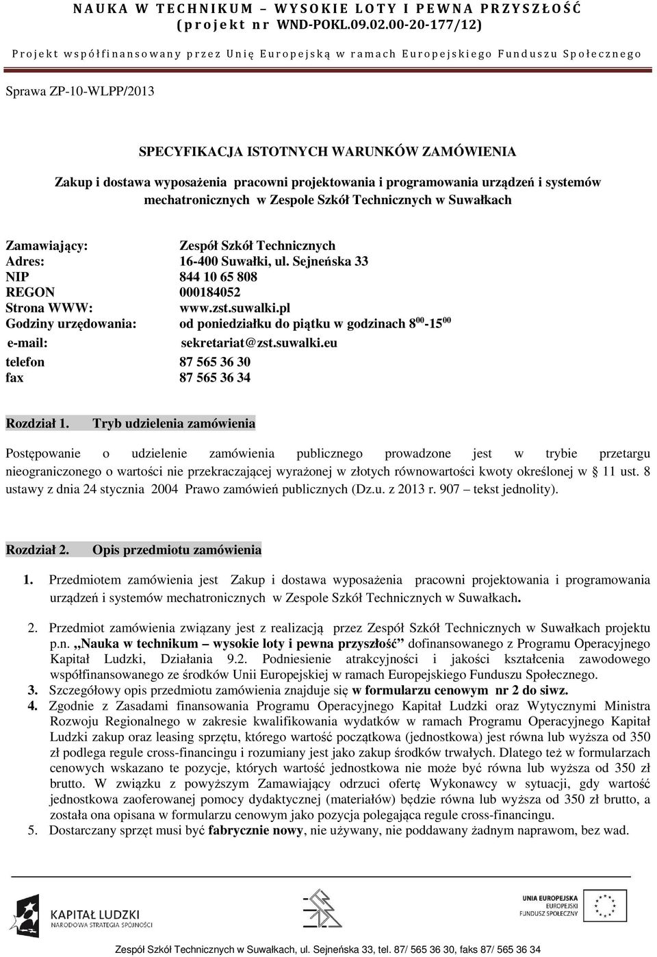 pl Godziny urzędowania: od poniedziałku do piątku w godzinach 8 00-15 00 e-mail: sekretariat@zst.suwalki.eu telefon 87 565 36 30 fax 87 565 36 34 Rozdział 1.