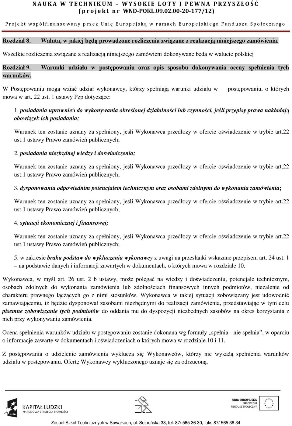 Warunki udziału w postępowaniu oraz opis sposobu dokonywania oceny spełnienia tych W Postępowaniu mogą wziąć udział wykonawcy, którzy spełniają warunki udziału w mowa w art. 22 ust.
