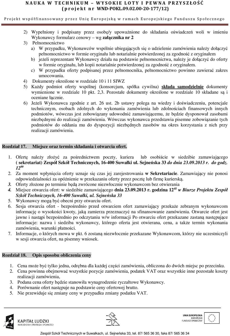 pełnomocnictwa, należy je dołączyć do oferty w formie oryginału, lub kopii notarialnie potwierdzonej za zgodność z oryginałem.