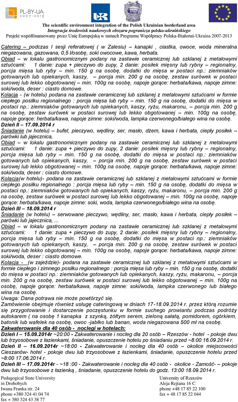 100g na osobę, napoje gorące: herbata/kawa, napoje zimne: soki/woda, lampka czerwonego/białego wina na osobę. Dzień II 17.09.