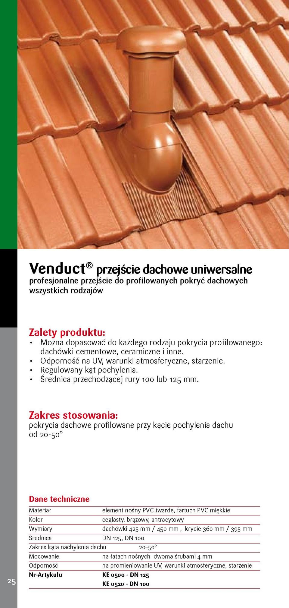 pokrycia dachowe profilowane przy kącie pochylenia dachu od 20-50 25 element nośny twarde, fartuch miękkie ceglasty, brązowy, antracytowy Wymiary dachówki 425 mm / 450