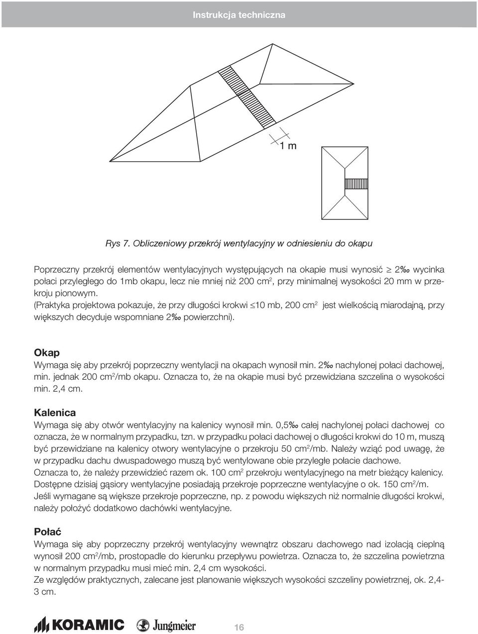 niż 200 cm 2, przy minimalnej wysokości 20 mm w przekroju pionowym.