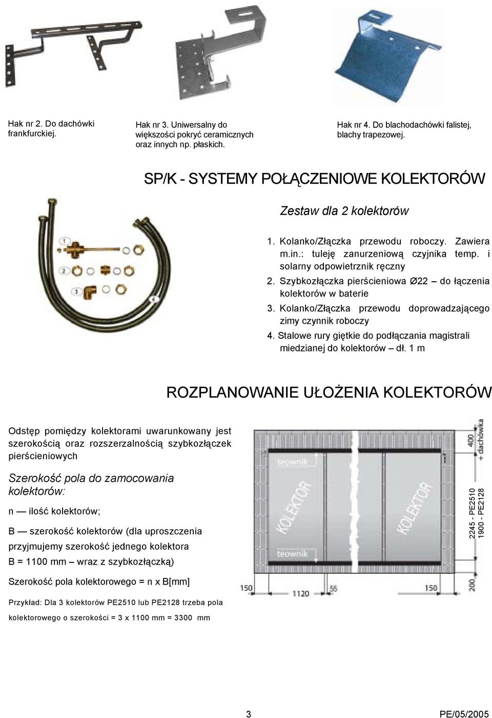 Szybkozłączka pierścieniowa Ø22 do łączenia kolektorów w baterie 3. Kolanko/Złączka przewodu doprowadzającego zimy czynnik roboczy 4.