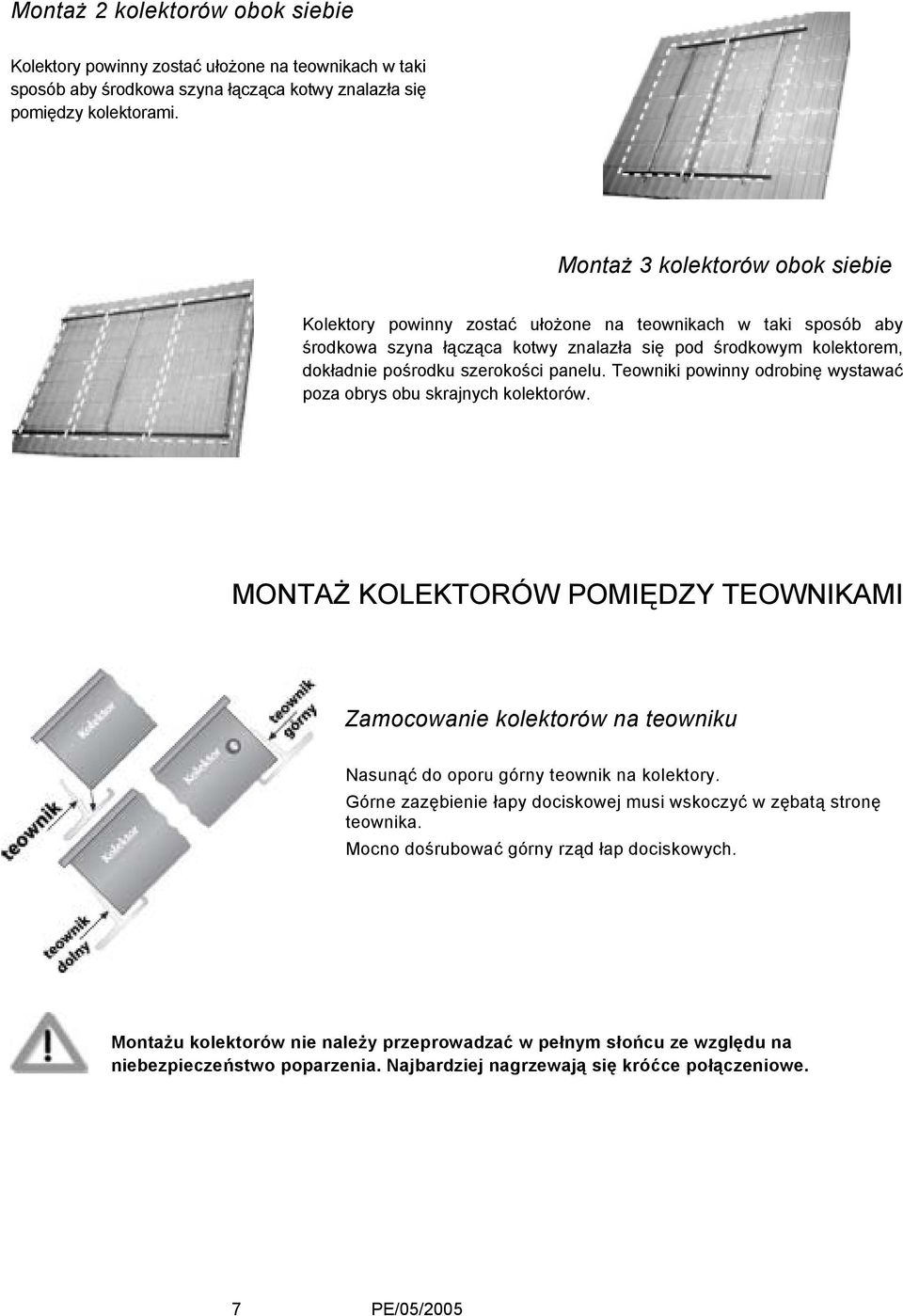 panelu. Teowniki powinny odrobinę wystawać poza obrys obu skrajnych kolektorów. MONTAŻ KOLEKTORÓW POMIĘDZY TEOWNIKAMI Zamocowanie kolektorów na teowniku Nasunąć do oporu górny teownik na kolektory.