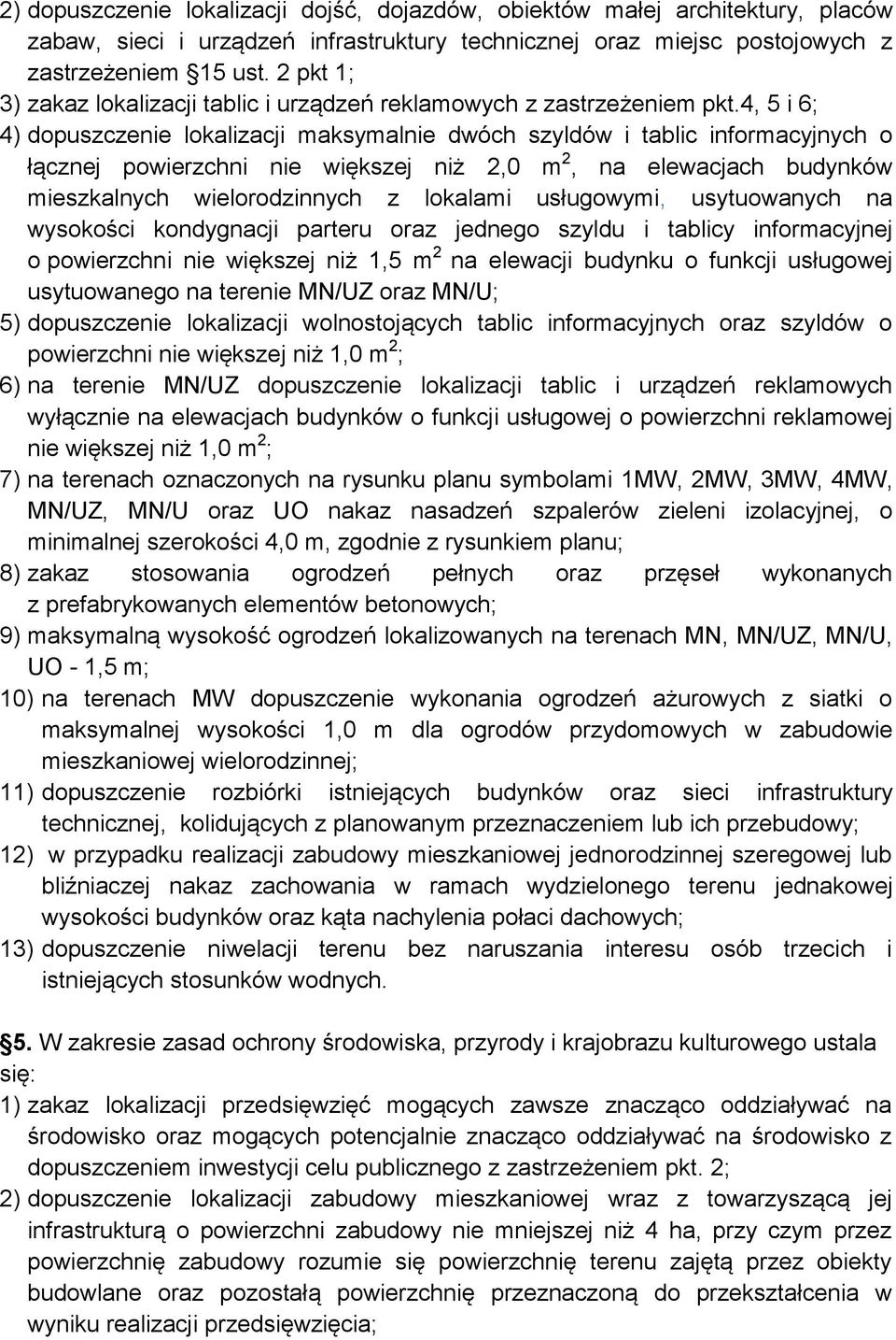 4, 5 i 6; 4) dopuszczenie lokalizacji maksymalnie dwóch szyldów i tablic informacyjnych o łącznej powierzchni nie większej niż 2,0 m 2, na elewacjach budynków mieszkalnych wielorodzinnych z lokalami