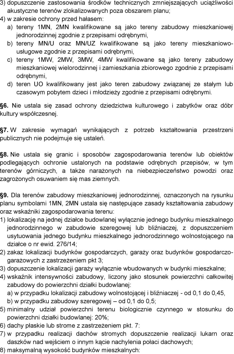 odrębnymi, c) tereny 1MW, 2MW, 3MW, 4MW kwalifikowane są jako tereny zabudowy mieszkaniowej wielorodzinnej i zamieszkania zbiorowego zgodnie z przepisami odrębnymi, d) teren UO kwalifikowany jest