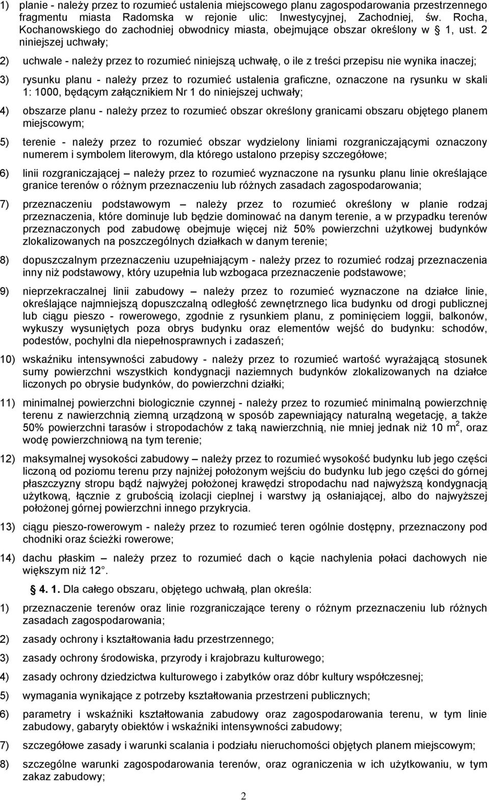 2 niniejszej uchwały; 2) uchwale - należy przez to rozumieć niniejszą uchwałę, o ile z treści przepisu nie wynika inaczej; 3) rysunku planu - należy przez to rozumieć ustalenia graficzne, oznaczone