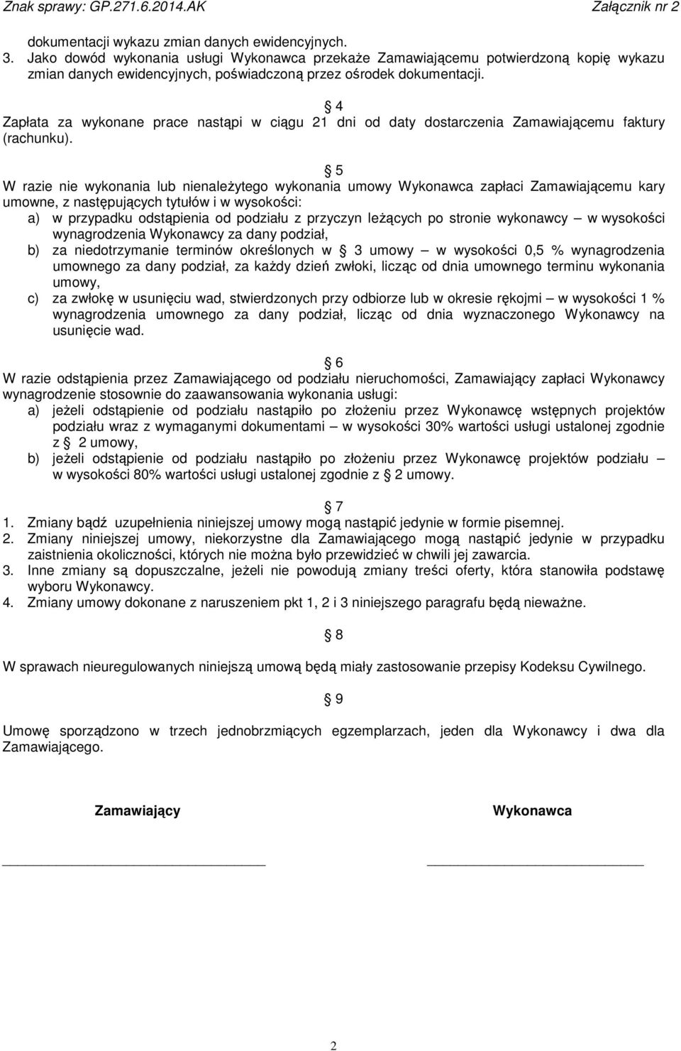 4 Zapłata za wykonane prace nastąpi w ciągu 21 dni od daty dostarczenia Zamawiającemu faktury (rachunku).