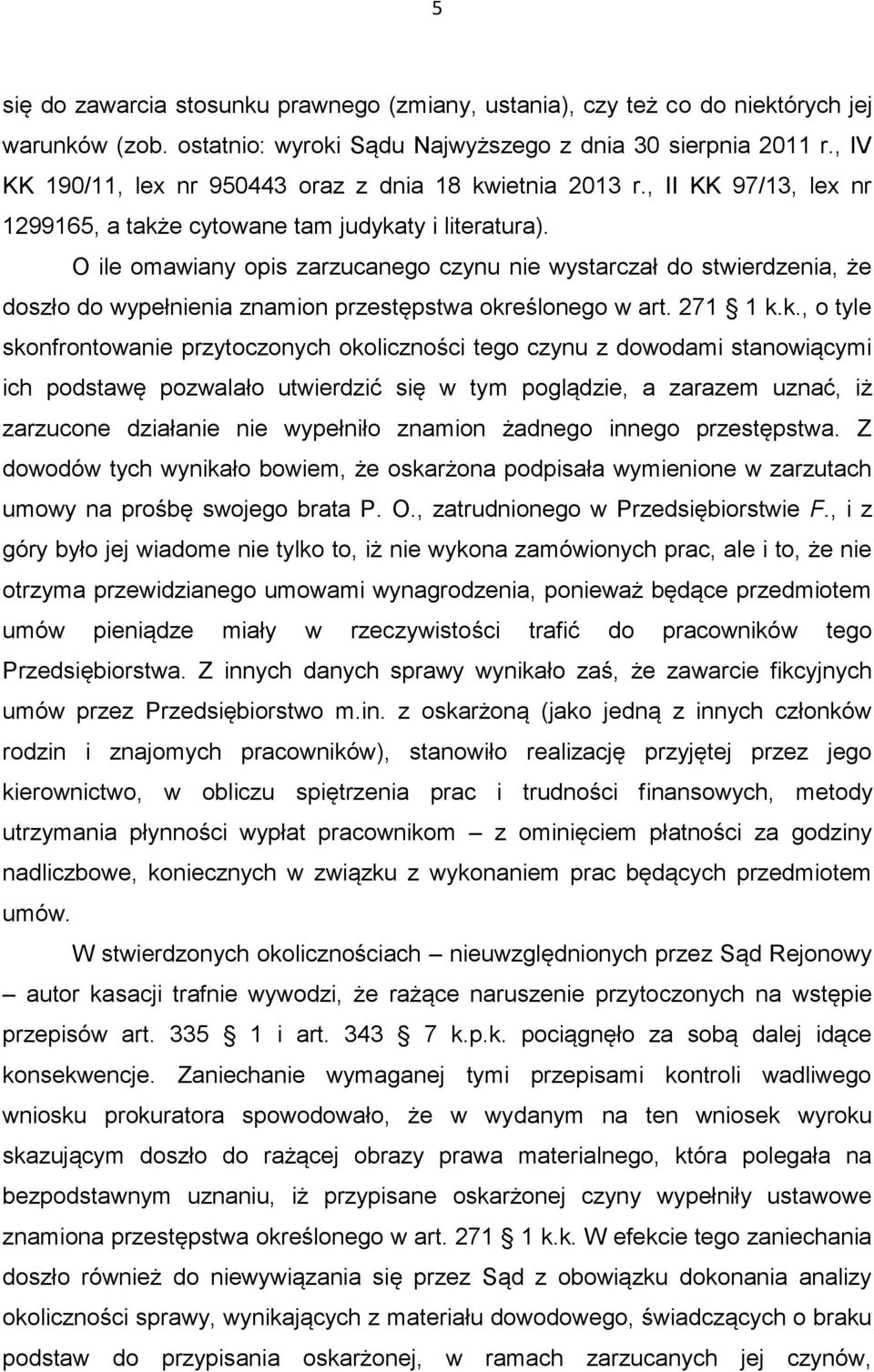 O ile omawiany opis zarzucanego czynu nie wystarczał do stwierdzenia, że doszło do wypełnienia znamion przestępstwa okr