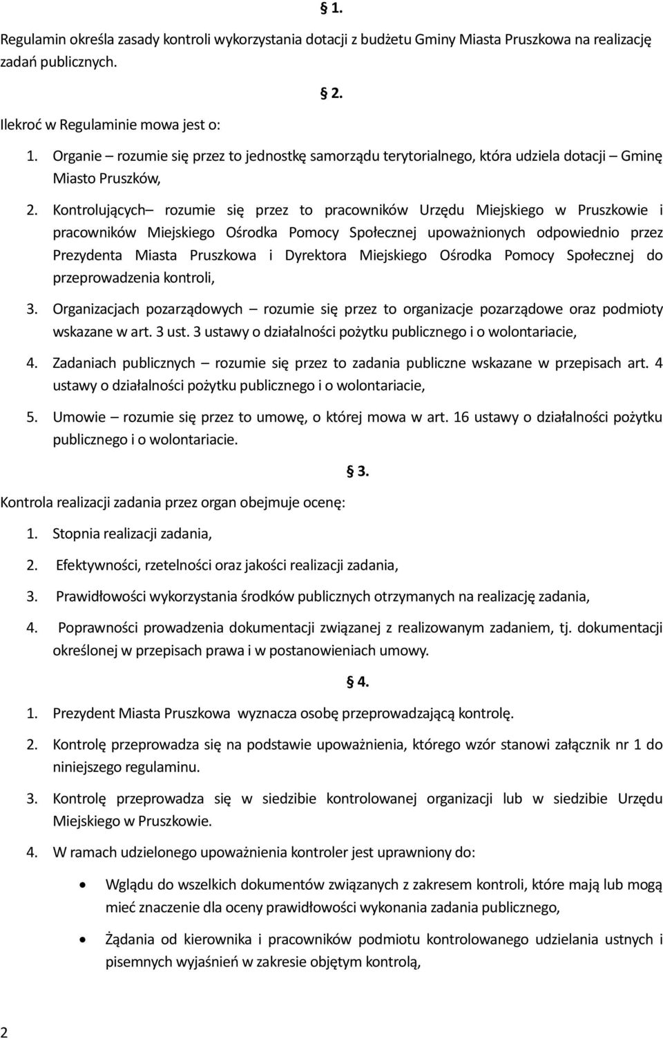 Kontrolujących rozumie się przez to pracowników Urzędu Miejskiego w Pruszkowie i pracowników Miejskiego Ośrodka Pomocy Społecznej upoważnionych odpowiednio przez Prezydenta Miasta Pruszkowa i